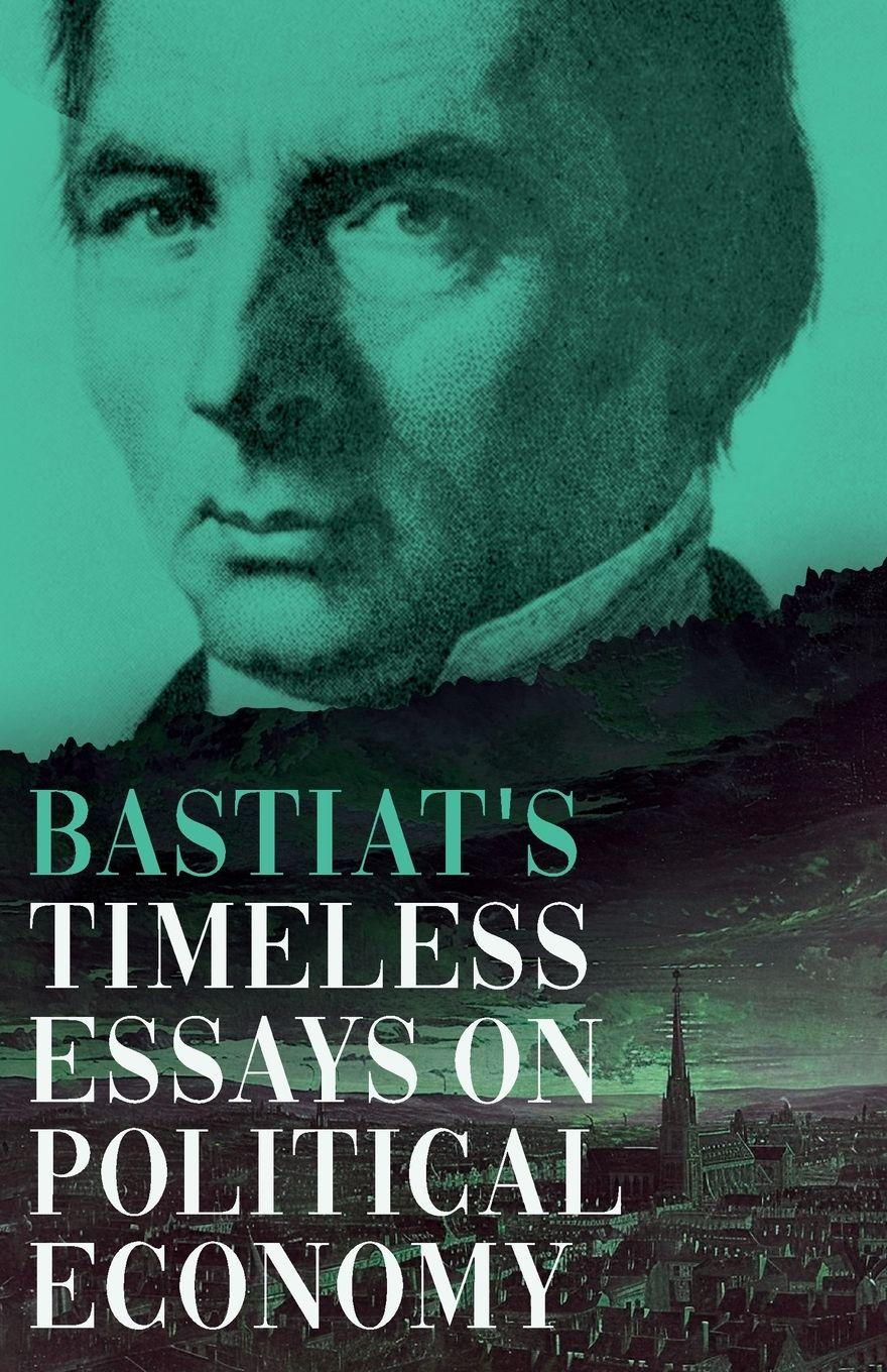 Vorderes Coverbild Bastiat's Timeless Essays on Political Economy