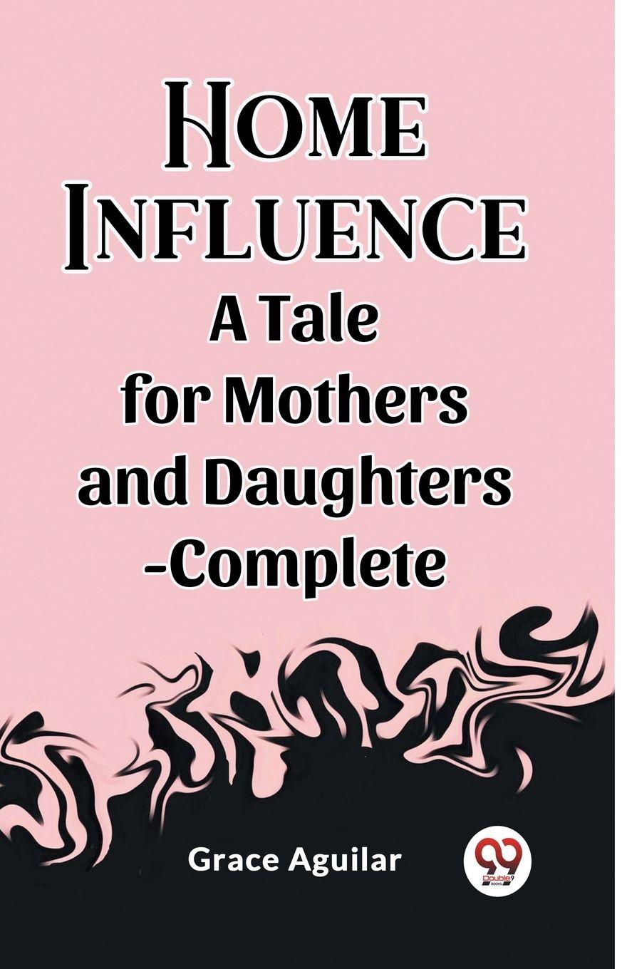 Vorderes Coverbild Home Influence A Tale for Mothers and Daughters-Complete