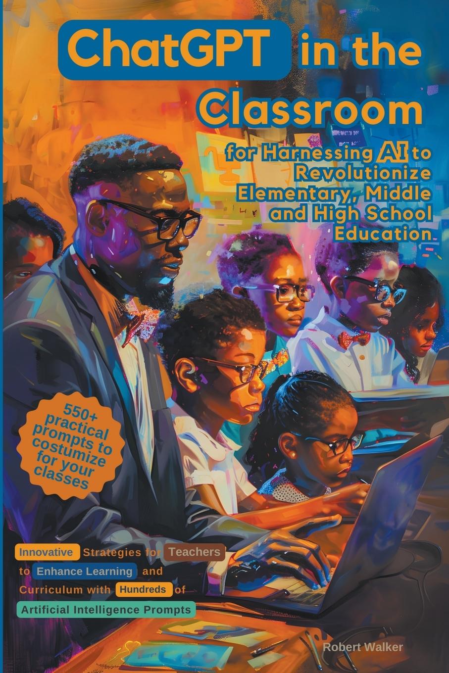Vorderes Coverbild ChatGPT in the Classroom for Harnessing AI to Revolutionize Elementary, Middle and High School Education