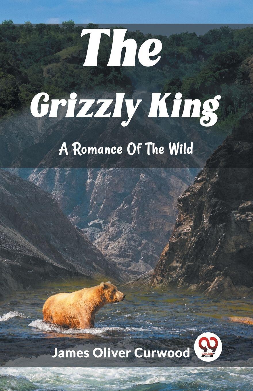 Vorderes Coverbild The Grizzly King A Romance Of The Wild