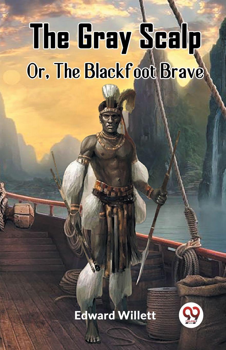 Vorderes Coverbild The Gray Scalp Or, The Blackfoot Brave