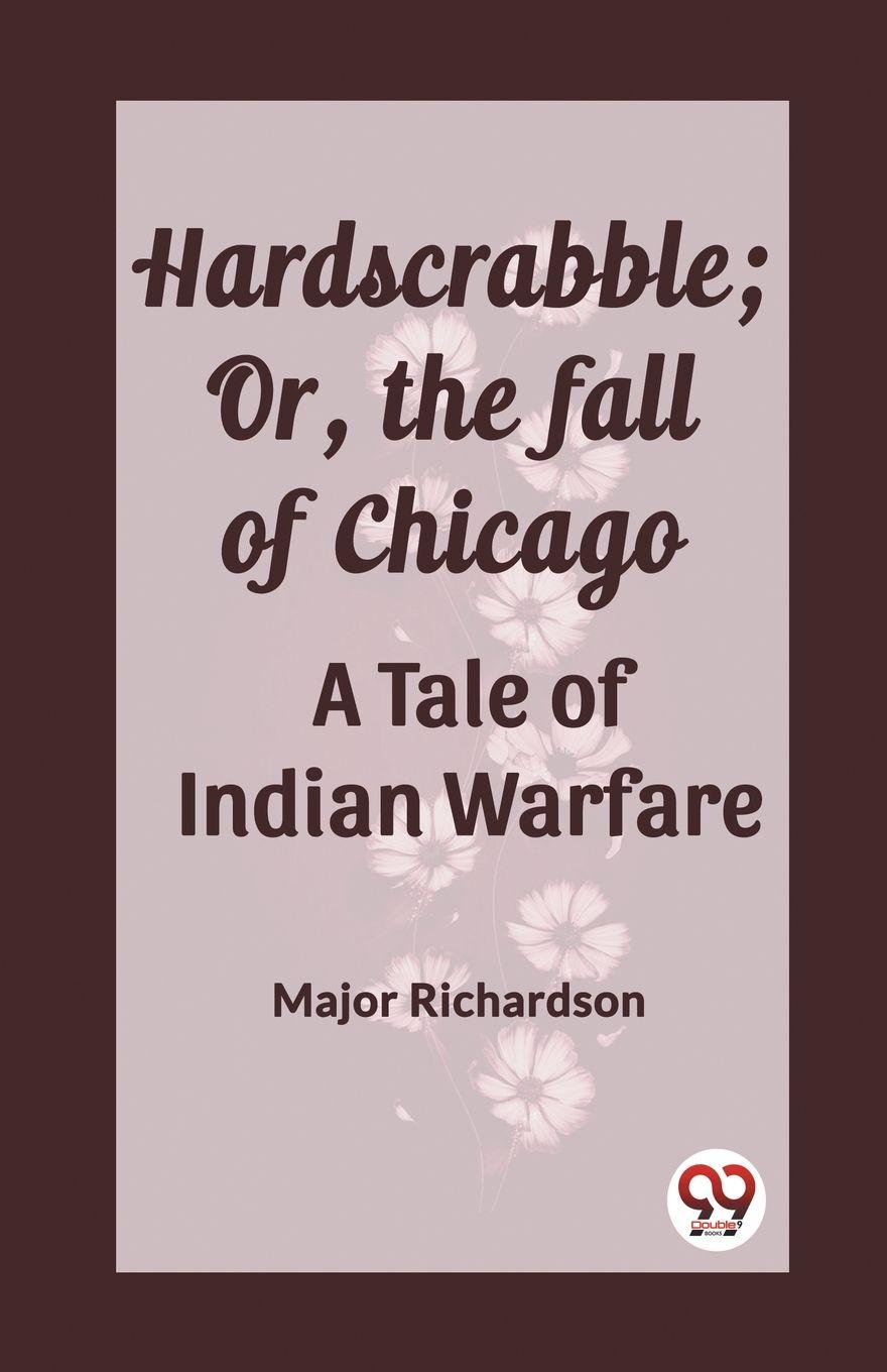 Vorderes Coverbild Hardscrabble; Or, the fall of Chicago A Tale of Indian Warfare