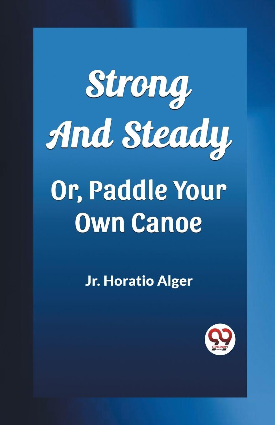 Vorderes Coverbild Strong and Steady Or, Paddle Your Own Canoe
