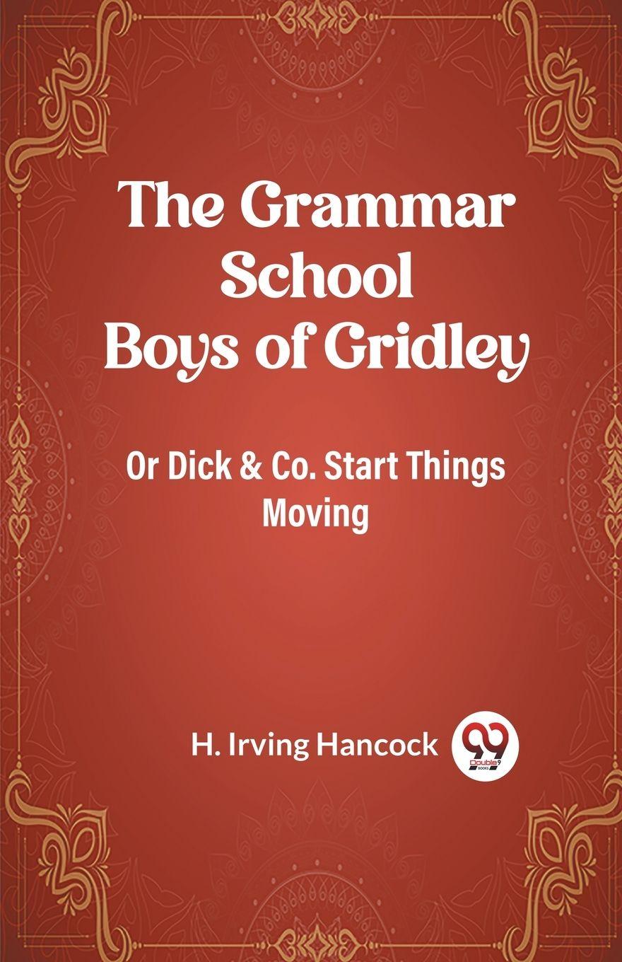 Vorderes Coverbild The Grammar School Boys of Gridley Or Dick & Co. Start Things Moving