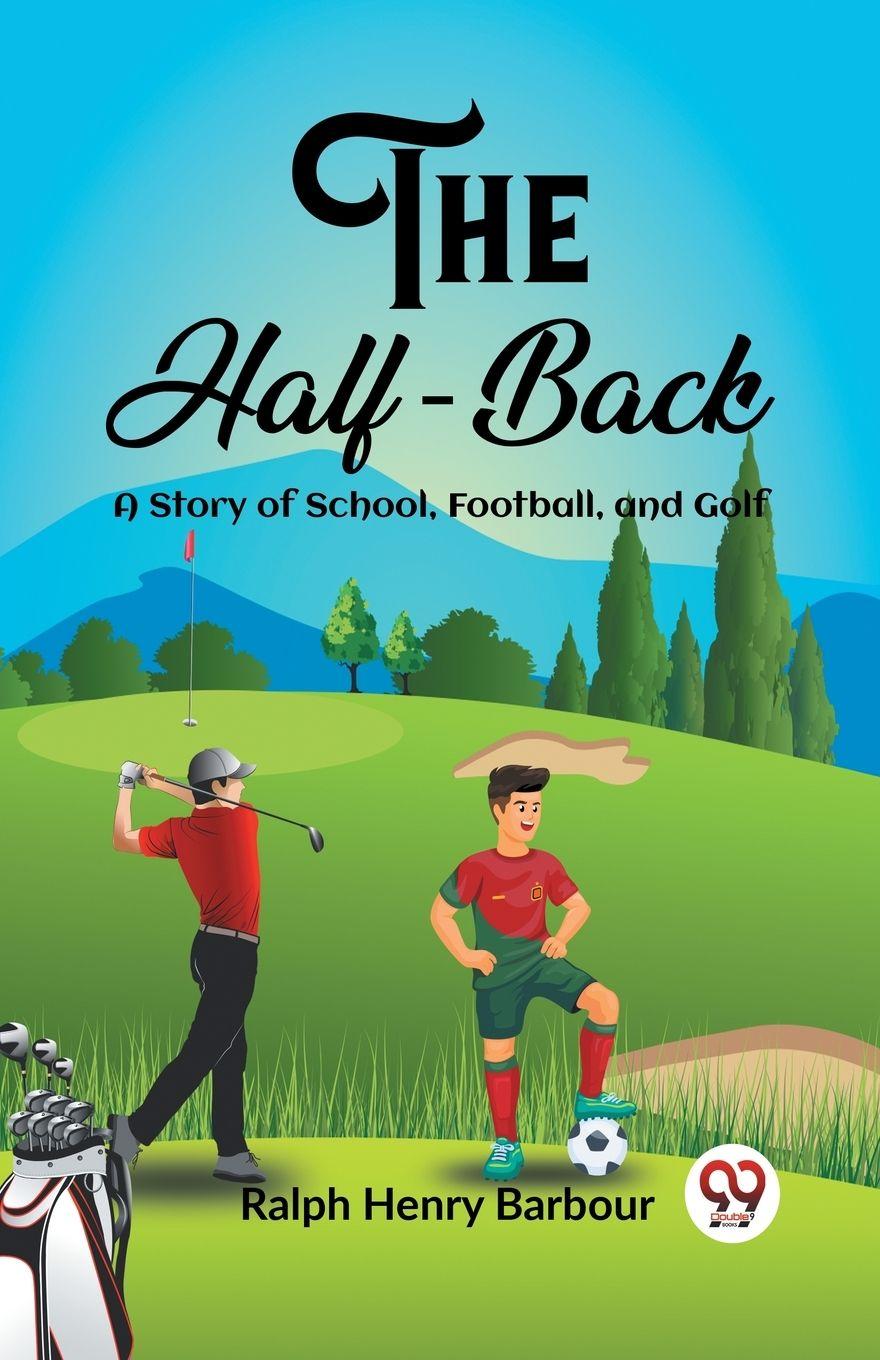 Vorderes Coverbild The Half-Back A Story of School, Football, and Golf