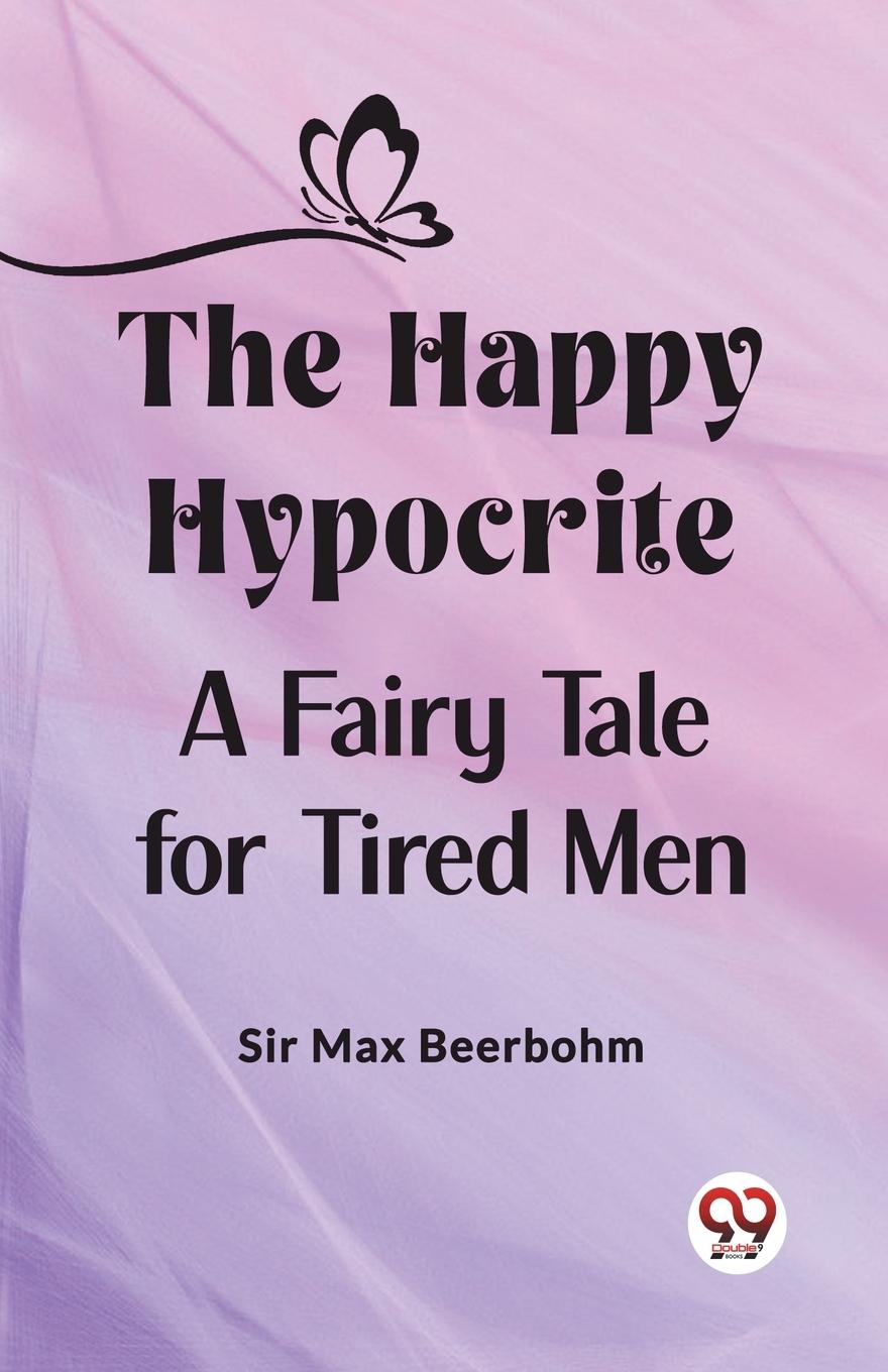 Vorderes Coverbild The Happy Hypocrite A Fairy Tale for Tired Men