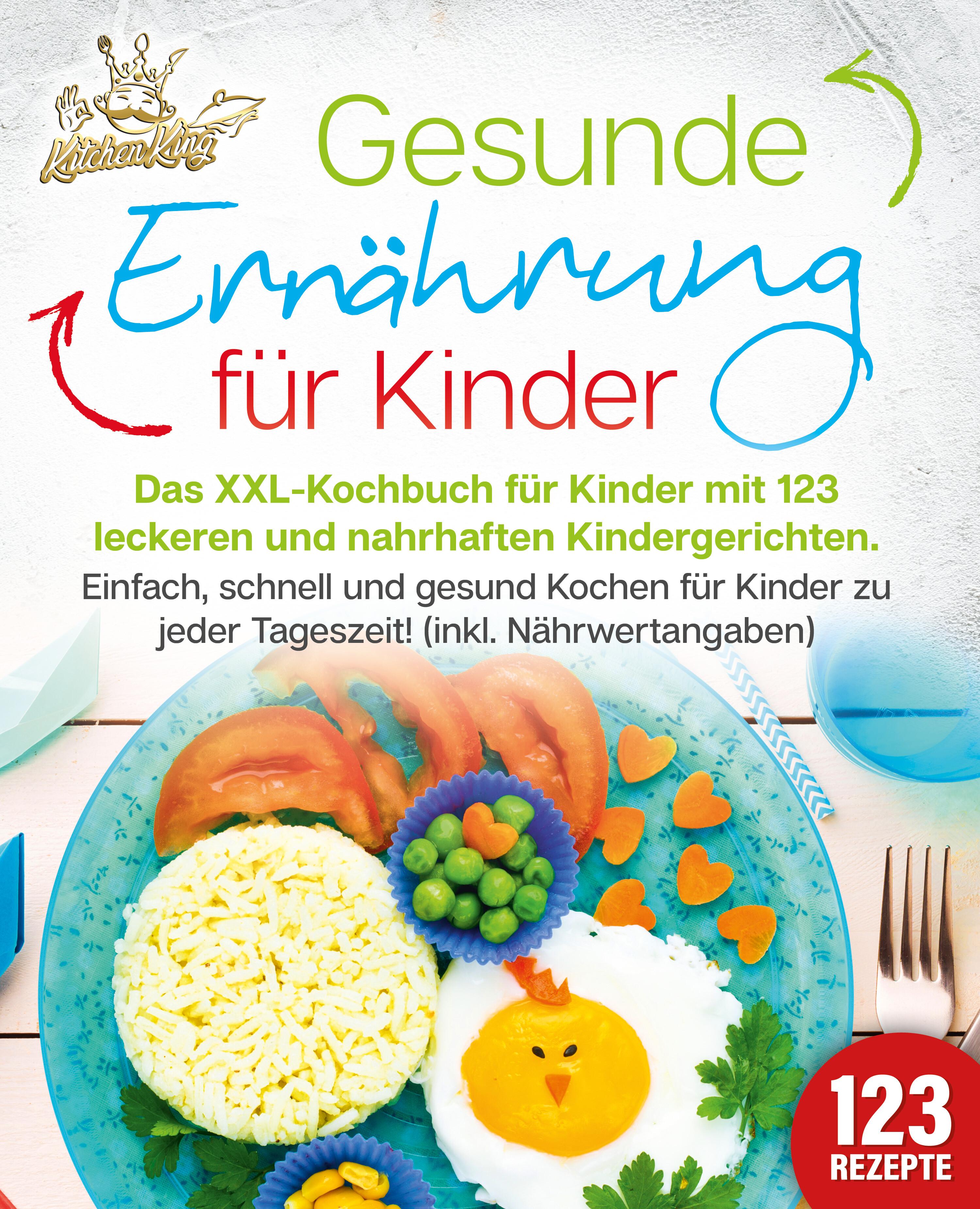 Vorderes Coverbild Gesunde Ernährung für Kinder: Das XXL-Kochbuch für Kinder mit 123 leckeren und nahrhaften Kindergerichten. Einfach, schnell und gesund kochen für Kinder zu jeder Tageszeit! (inkl. Nährwertangaben)