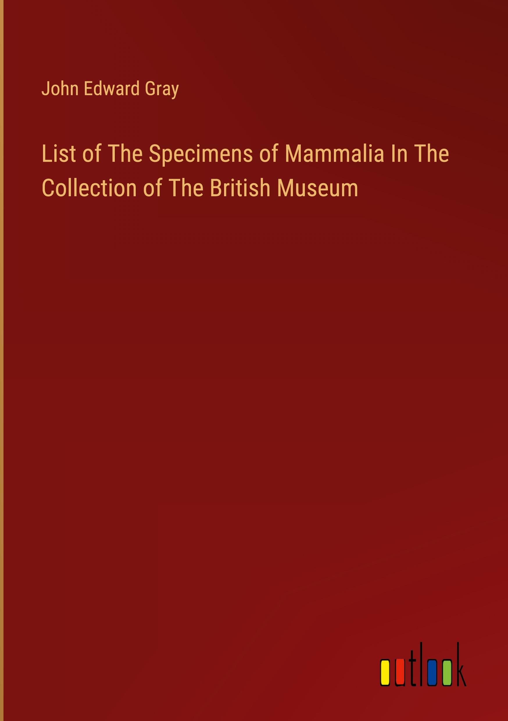 Vorderes Coverbild List of The Specimens of Mammalia In The Collection of The British Museum
