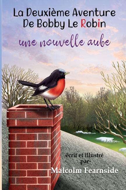 Vorderes Coverbild La Deuxie`me Aventure De Bobby Le Robin Une Nouvelle Aube