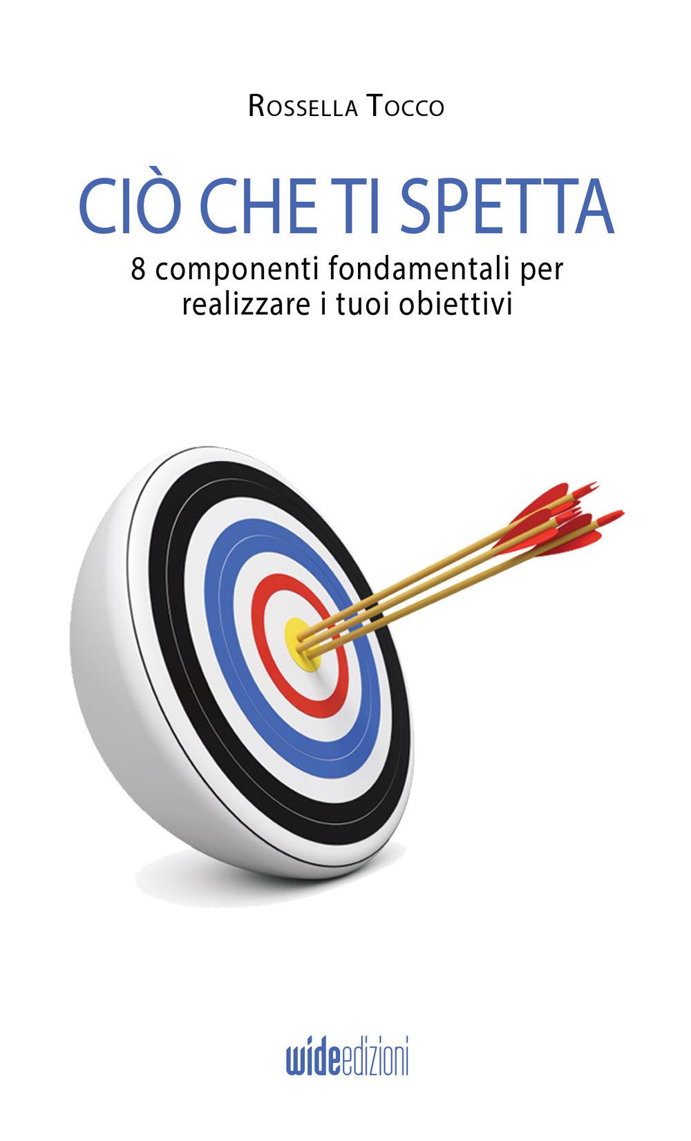 Vorderes Coverbild Ciò che ti spetta - 8 componenti fondamentali per realizzare i tuoi obiettivi