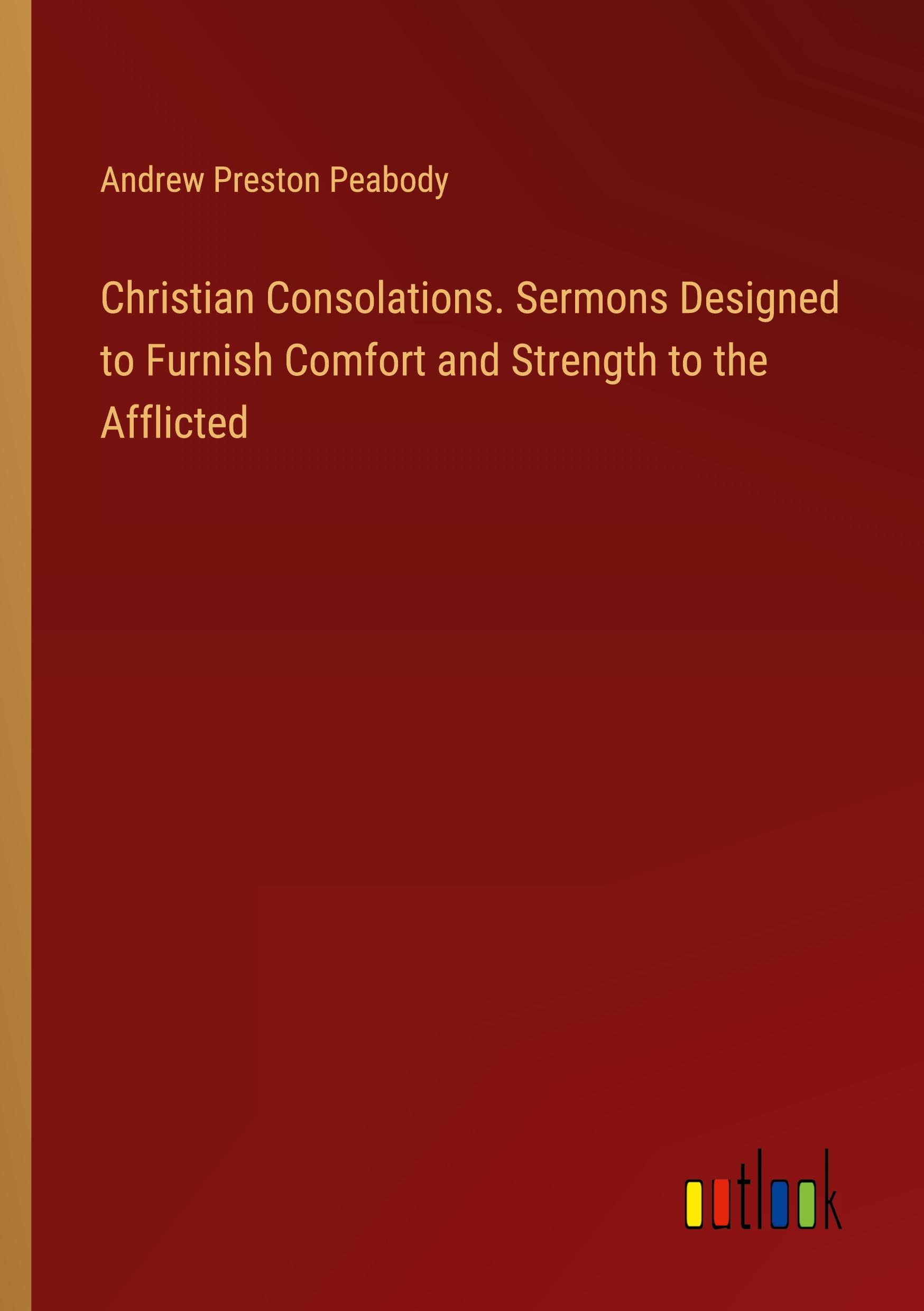 Vorderes Coverbild Christian Consolations. Sermons Designed to Furnish Comfort and Strength to the Afflicted