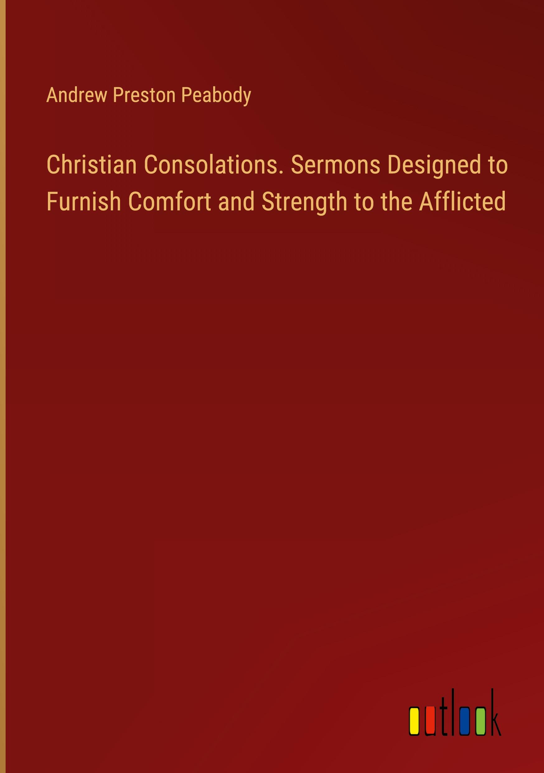 Vorderes Coverbild Christian Consolations. Sermons Designed to Furnish Comfort and Strength to the Afflicted