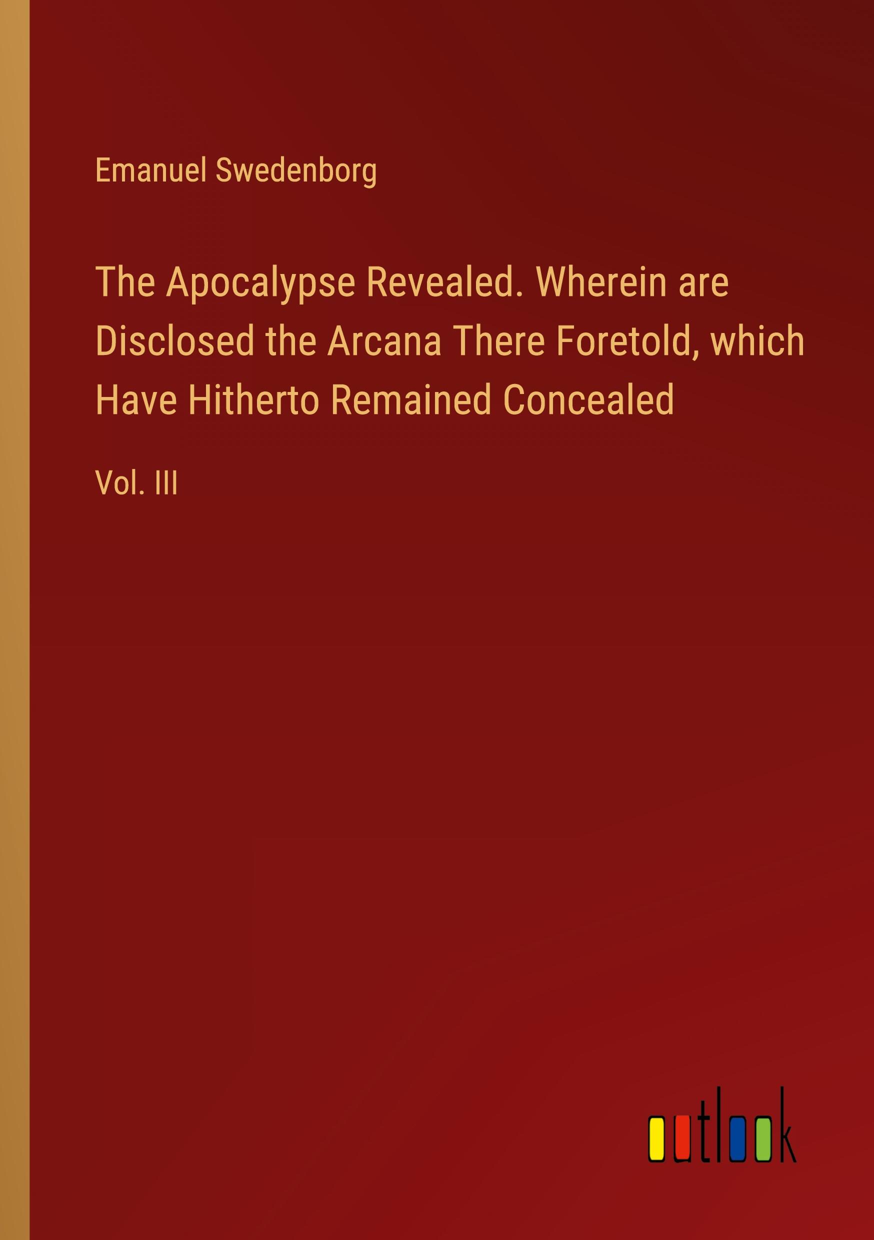 Vorderes Coverbild The Apocalypse Revealed. Wherein are Disclosed the Arcana There Foretold, which Have Hitherto Remained Concealed