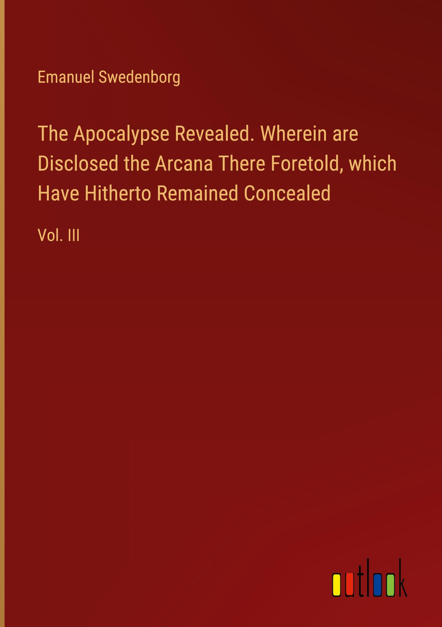 Vorderes Coverbild The Apocalypse Revealed. Wherein are Disclosed the Arcana There Foretold, which Have Hitherto Remained Concealed