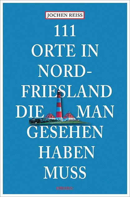 Vorderes Coverbild 111 Orte in Nordfriesland, die man gesehen haben muss