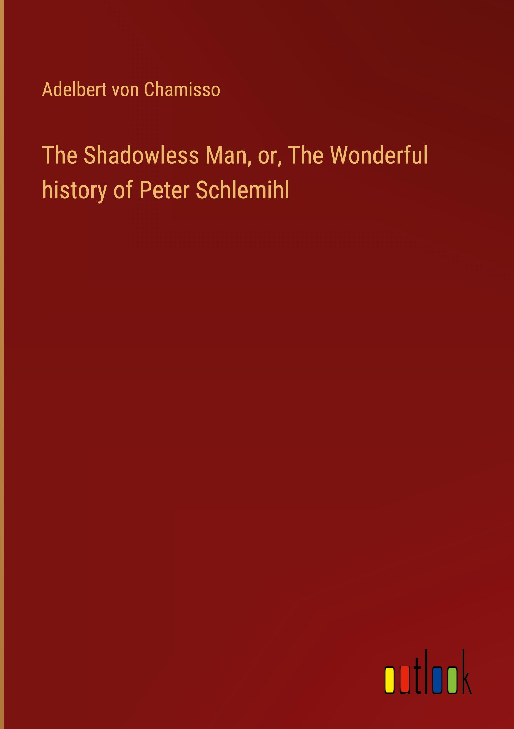 Vorderes Coverbild The Shadowless Man, or, The Wonderful history of Peter Schlemihl
