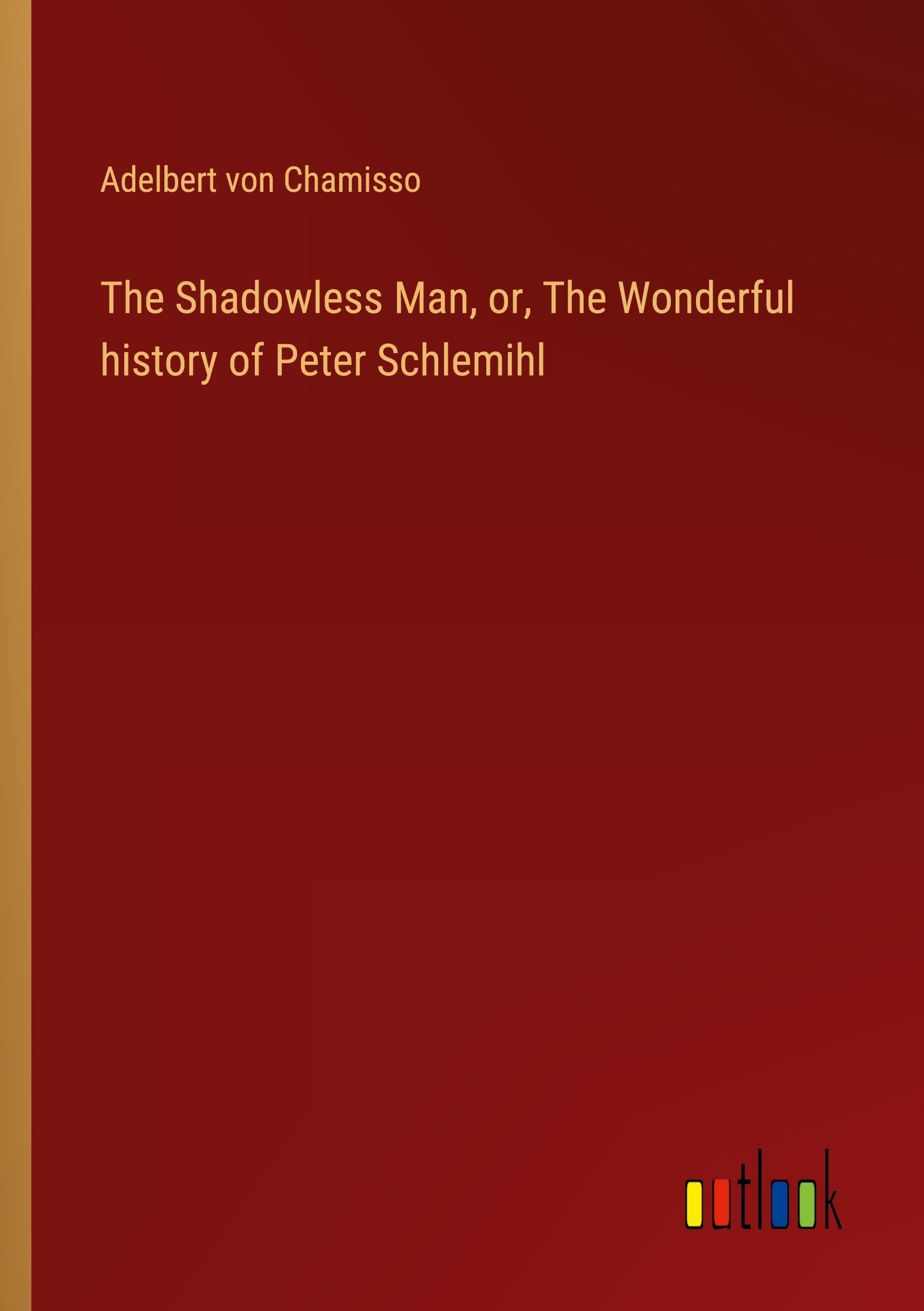 Vorderes Coverbild The Shadowless Man, or, The Wonderful history of Peter Schlemihl