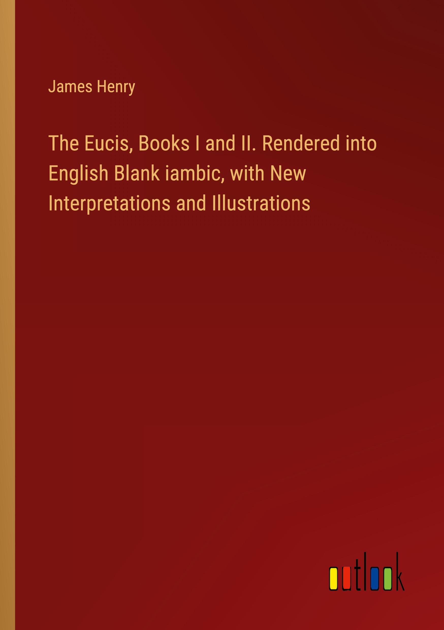 Vorderes Coverbild The Eucis, Books I and II. Rendered into English Blank iambic, with New Interpretations and Illustrations