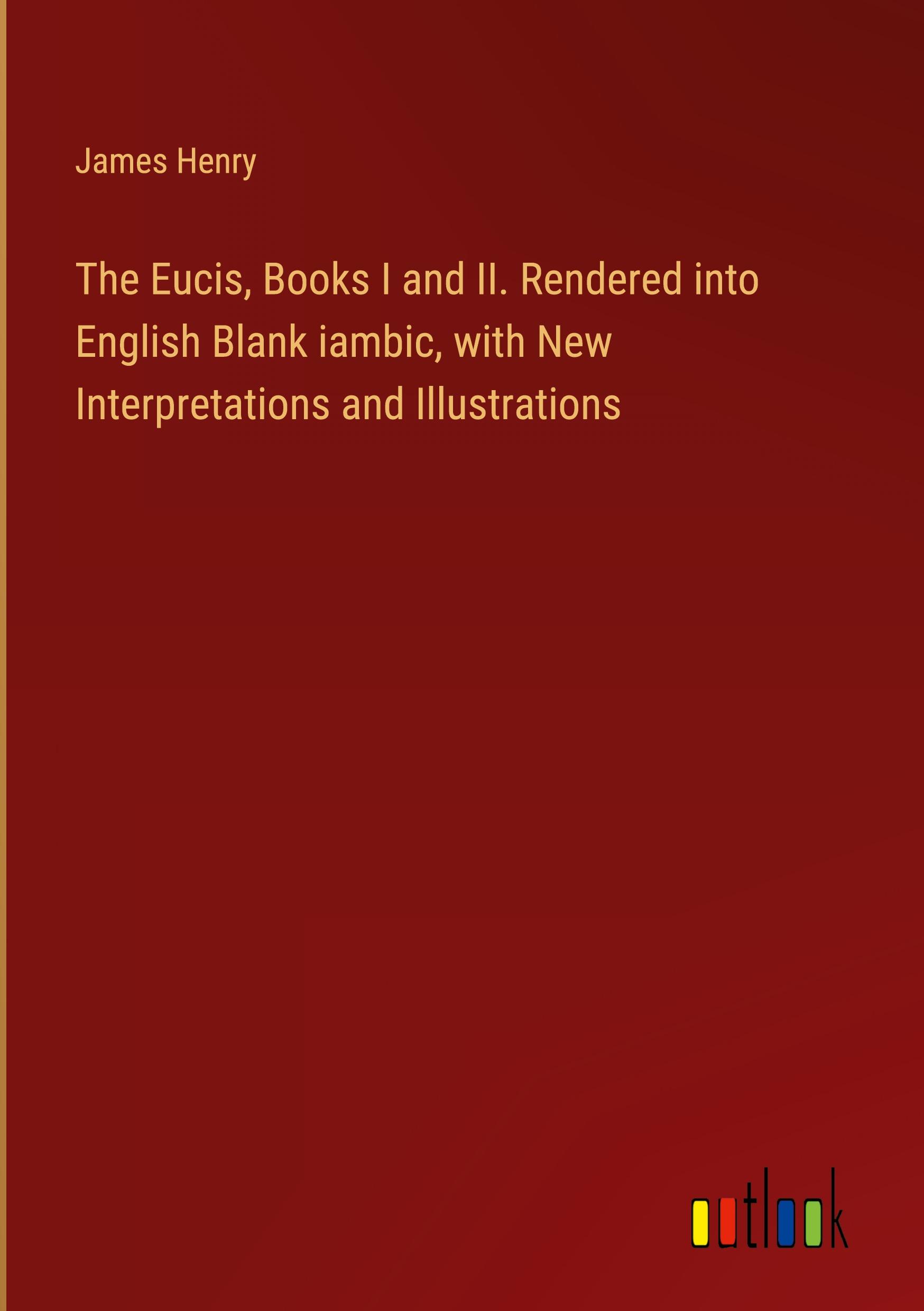 Vorderes Coverbild The Eucis, Books I and II. Rendered into English Blank iambic, with New Interpretations and Illustrations