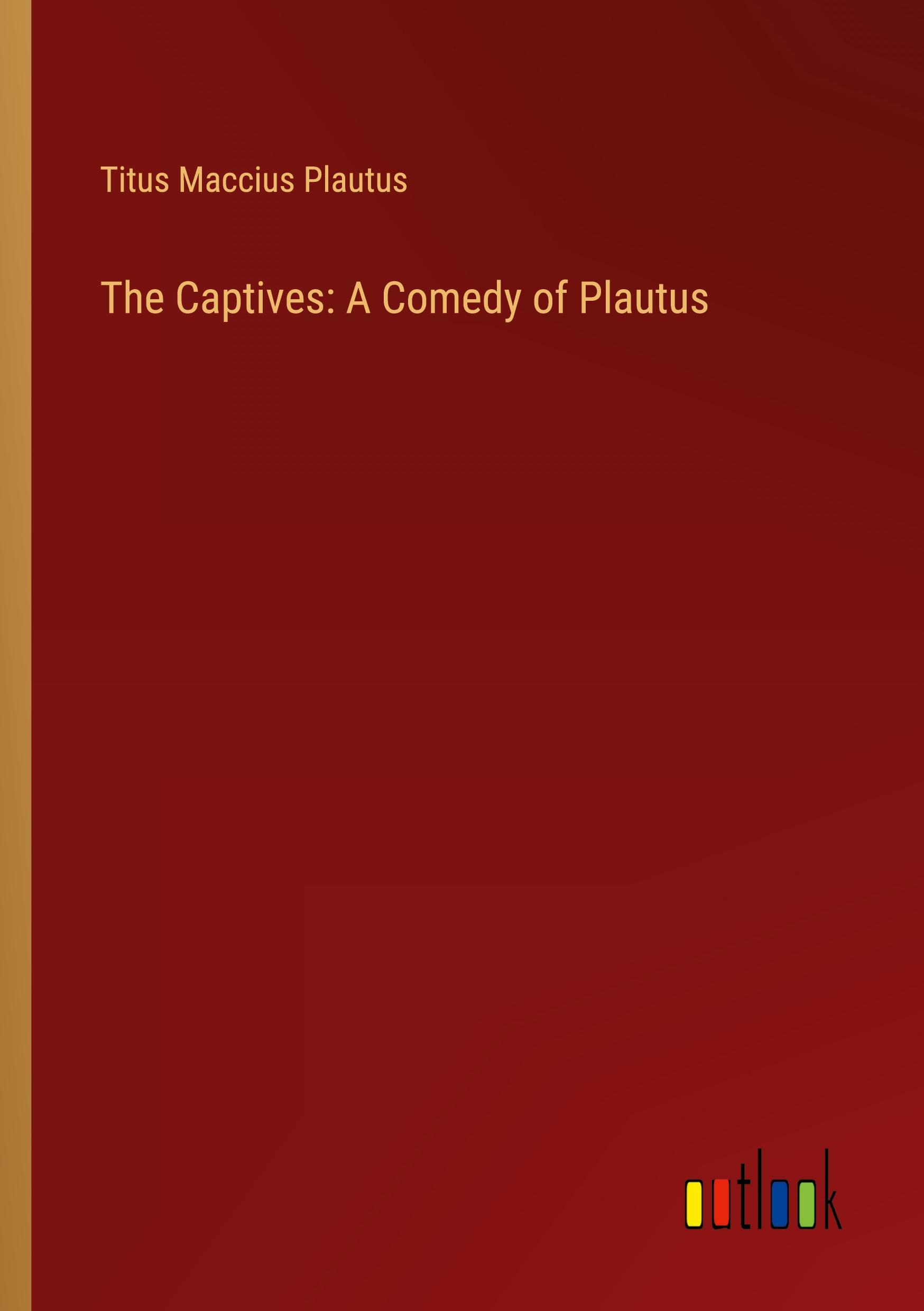 Vorderes Coverbild The Captives: A Comedy of Plautus