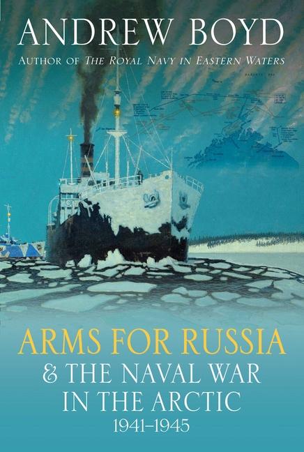Vorderes Coverbild Arms for Russia and the Naval War in the Arctic, 1941-1945