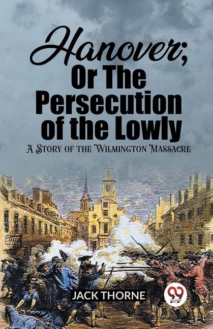 Vorderes Coverbild Hanover; Or The Persecution of the Lowly A Story of the Wilmington Massacre