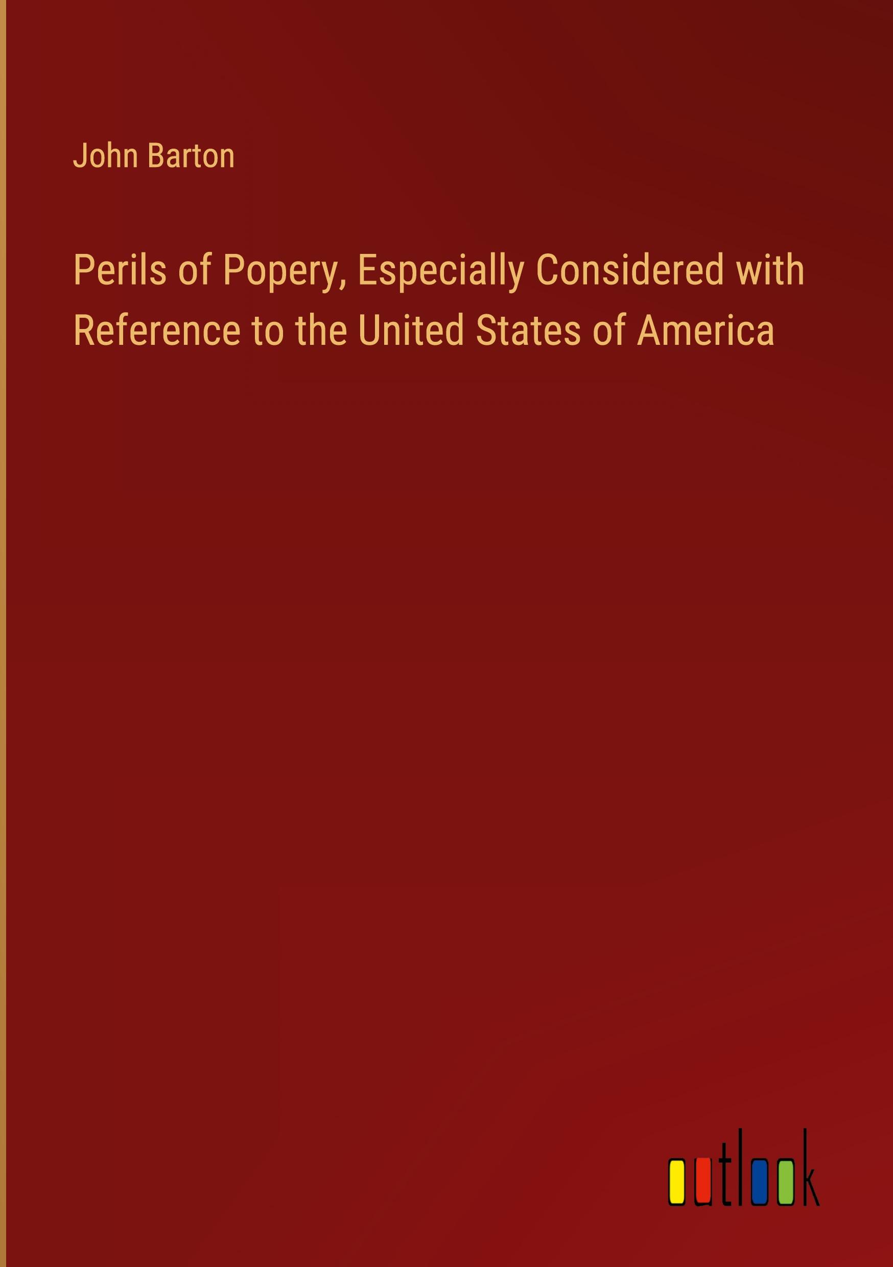 Vorderes Coverbild Perils of Popery, Especially Considered with Reference to the United States of America