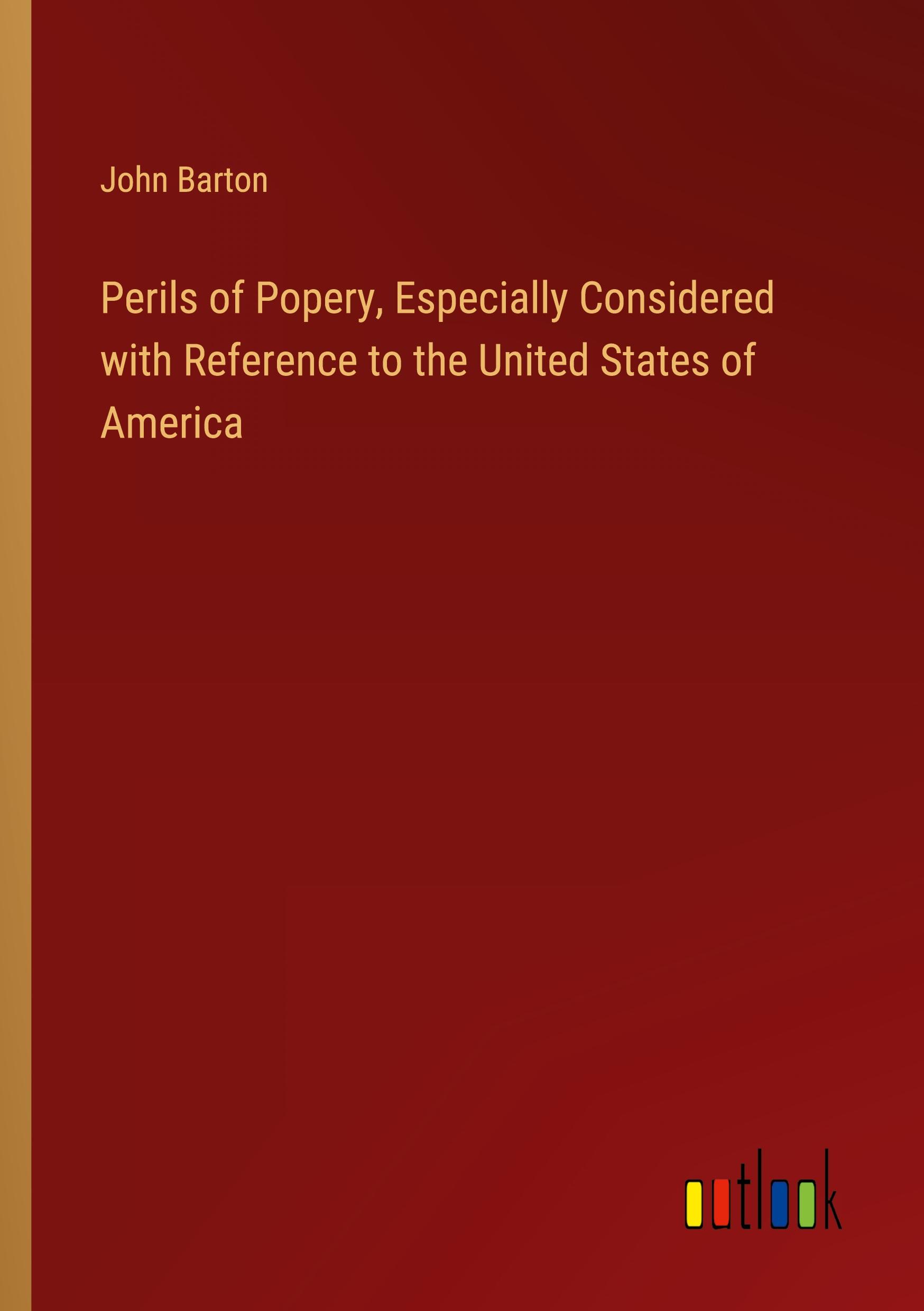 Vorderes Coverbild Perils of Popery, Especially Considered with Reference to the United States of America