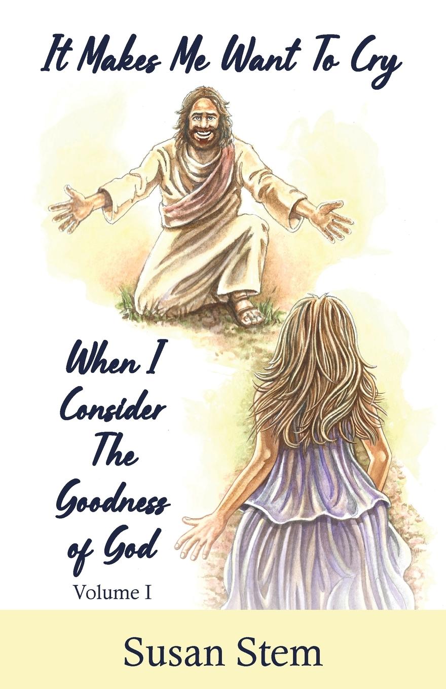 Vorderes Coverbild It Makes Me Want To Cry When I Consider The Goodness Of God