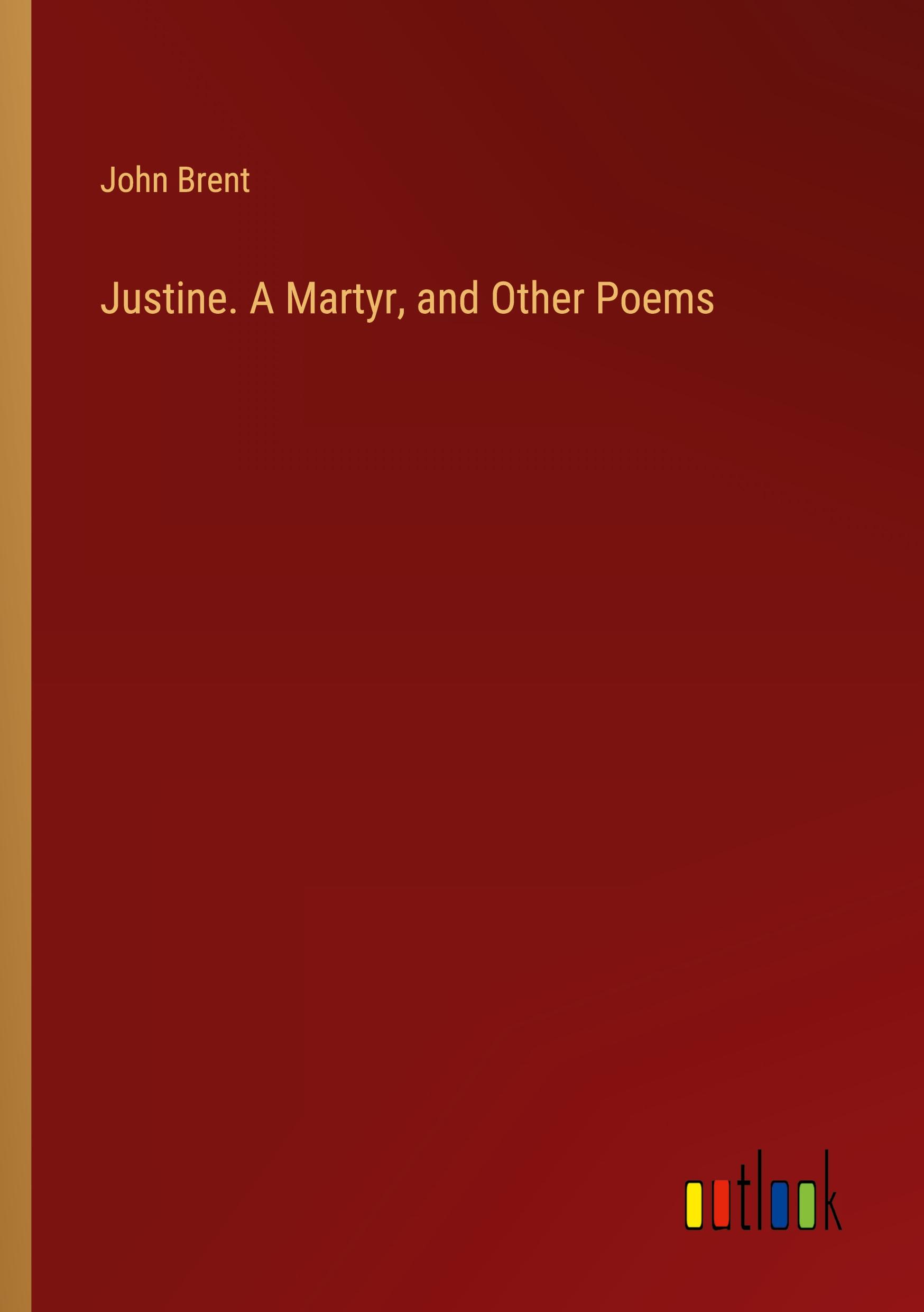 Vorderes Coverbild Justine. A Martyr, and Other Poems