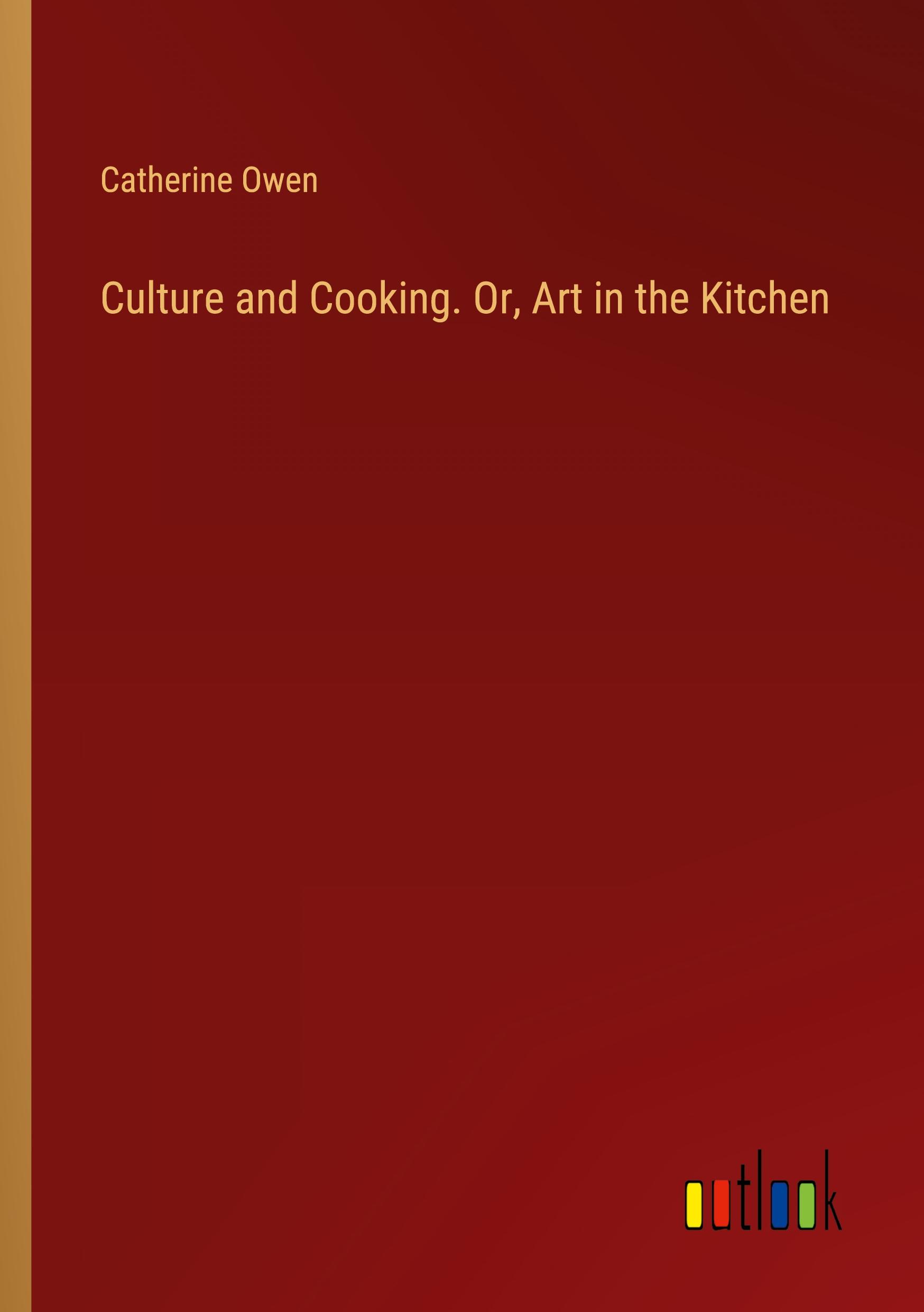 Vorderes Coverbild Culture and Cooking. Or, Art in the Kitchen