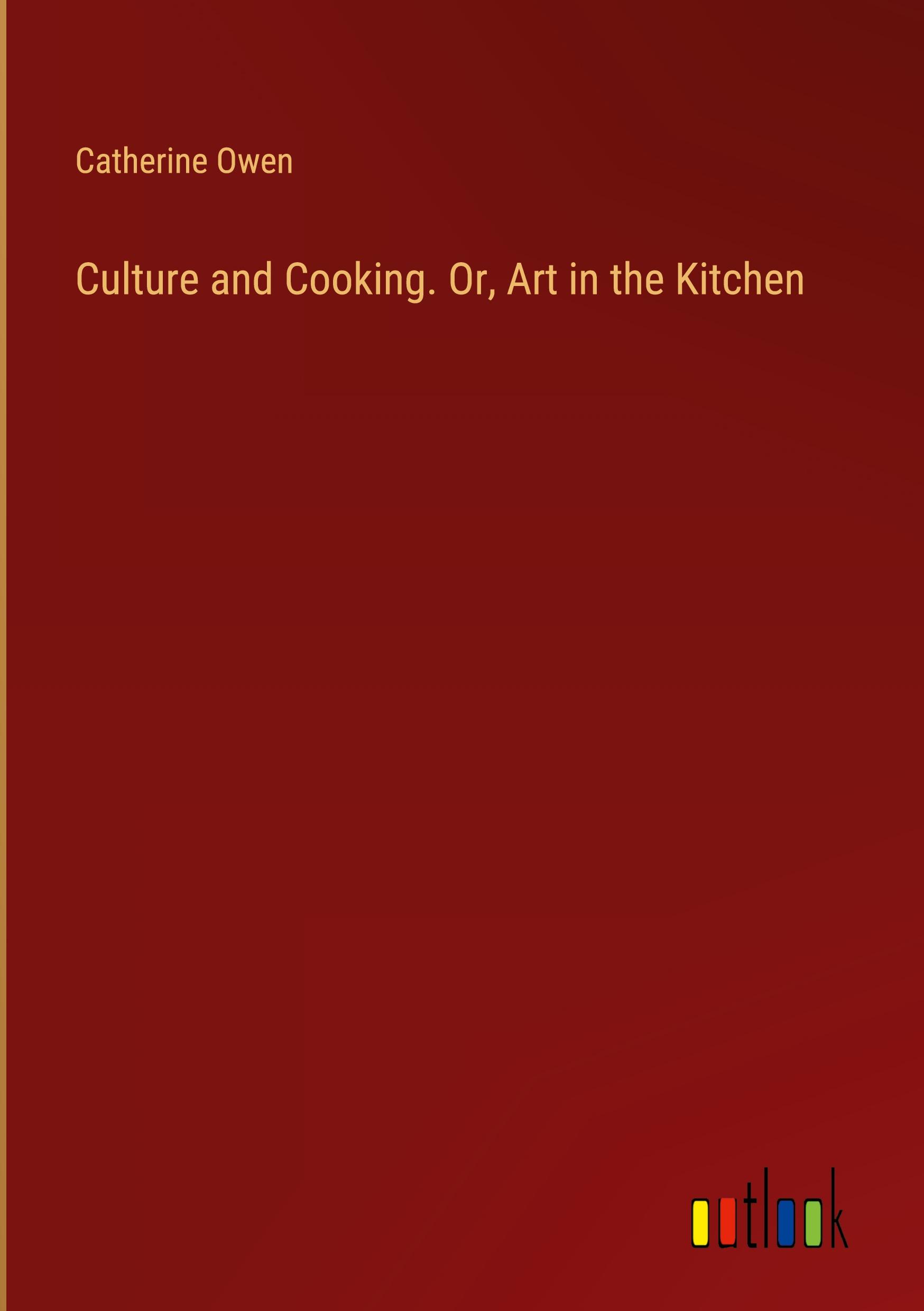 Vorderes Coverbild Culture and Cooking. Or, Art in the Kitchen