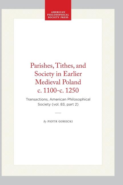 Vorderes Coverbild Parishes, Tithes, and Society in Earlier Medieval Poland C. 1100-C. 1250