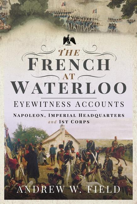 Vorderes Coverbild The French at Waterloo: Eyewitness Accounts