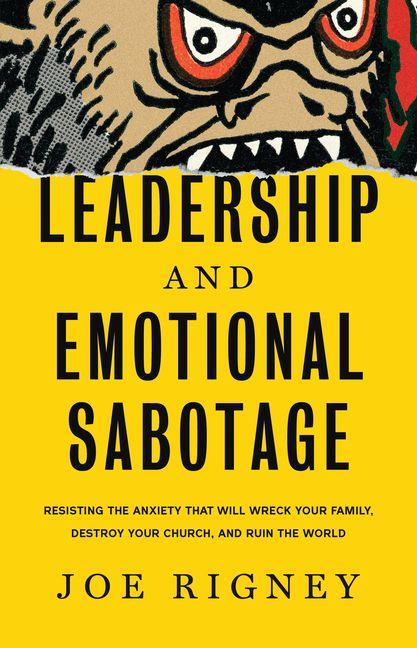Vorderes Coverbild Leadership and Emotional Sabotage: Resisting the Anxiety That Will Wreck Your Family, Destroy Your Church, and Ruin the World