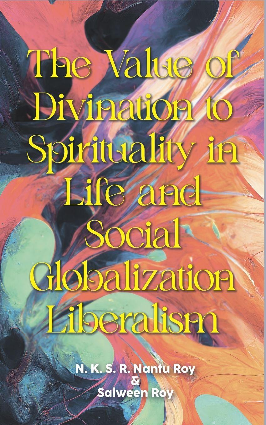 Vorderes Coverbild The Value of Divination to Spirituality in Life and Social Globalization Liberalism