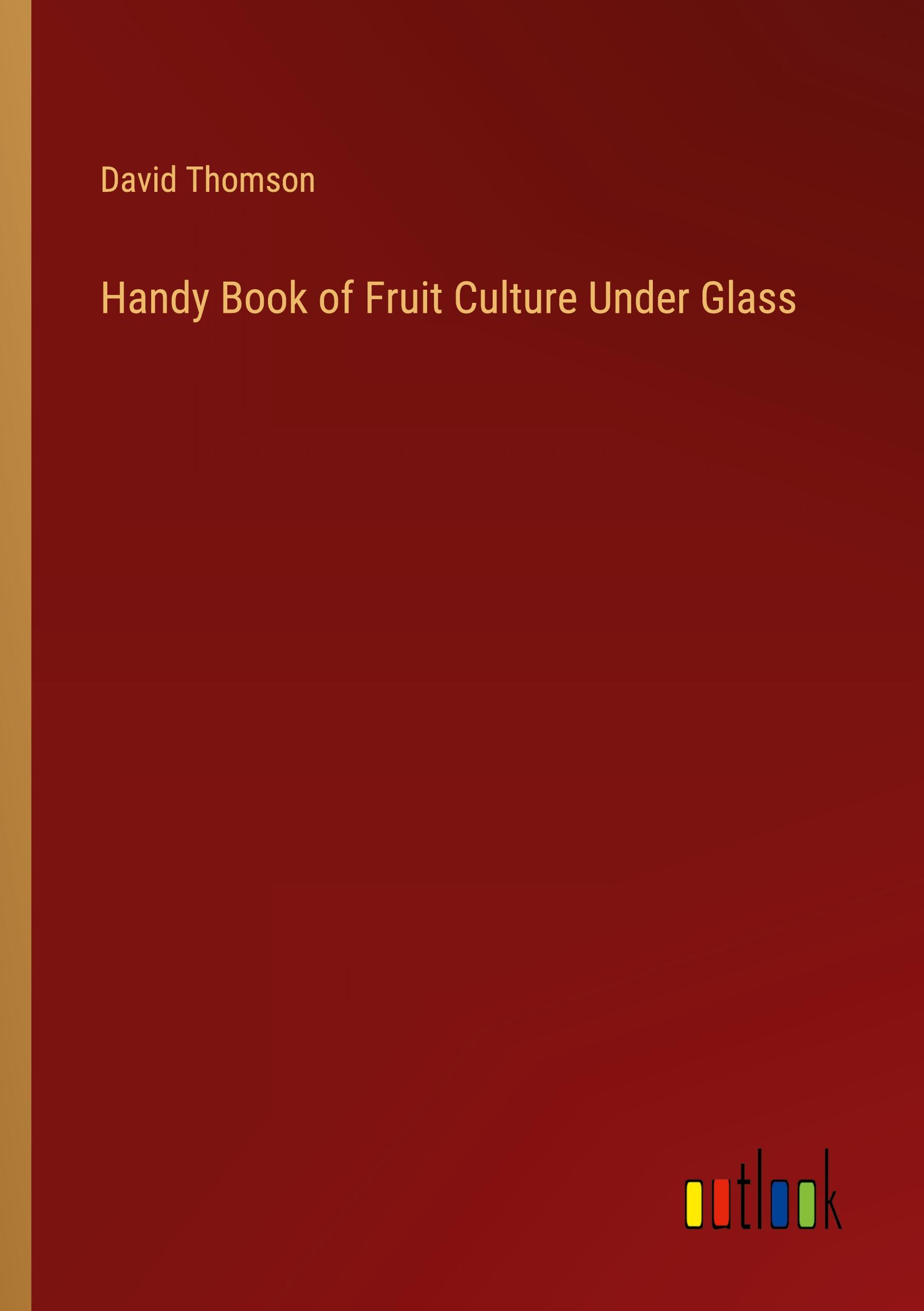Vorderes Coverbild Handy Book of Fruit Culture Under Glass