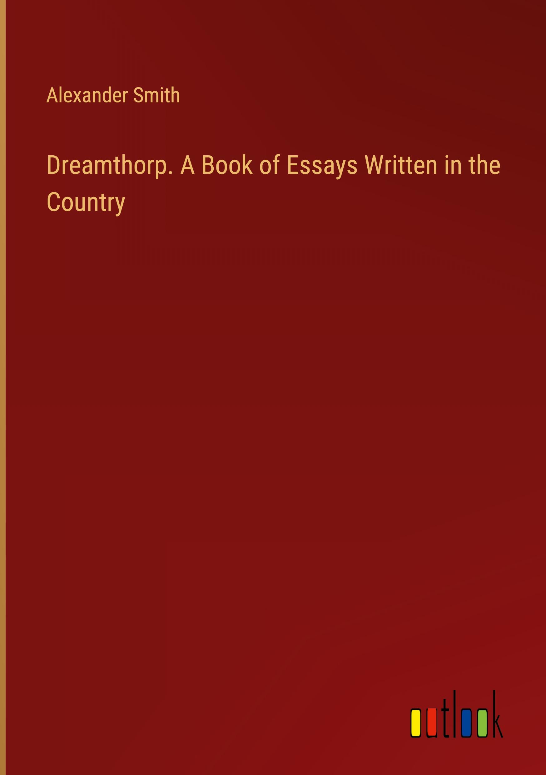 Vorderes Coverbild Dreamthorp. A Book of Essays Written in the Country