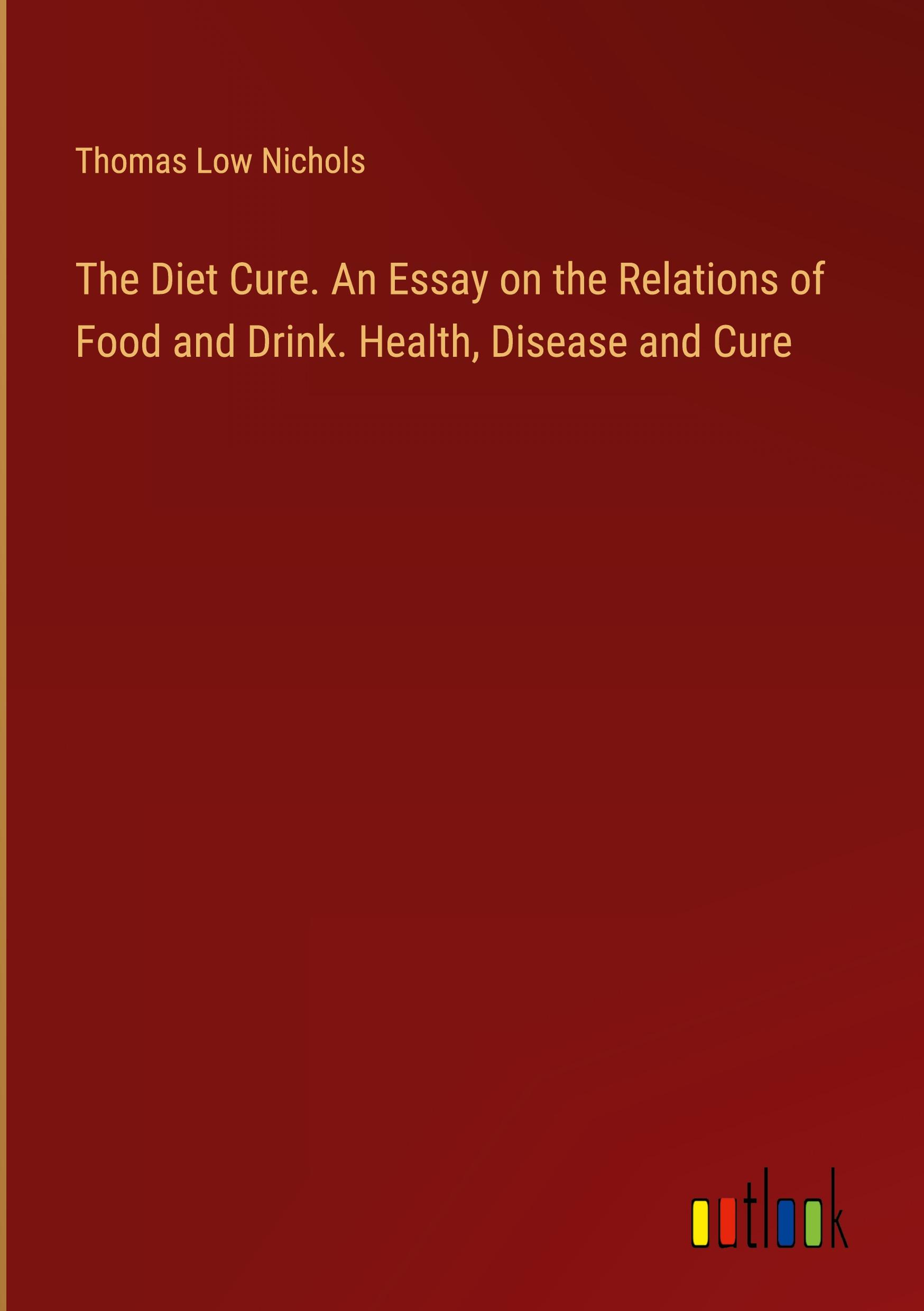 Vorderes Coverbild The Diet Cure. An Essay on the Relations of Food and Drink. Health, Disease and Cure