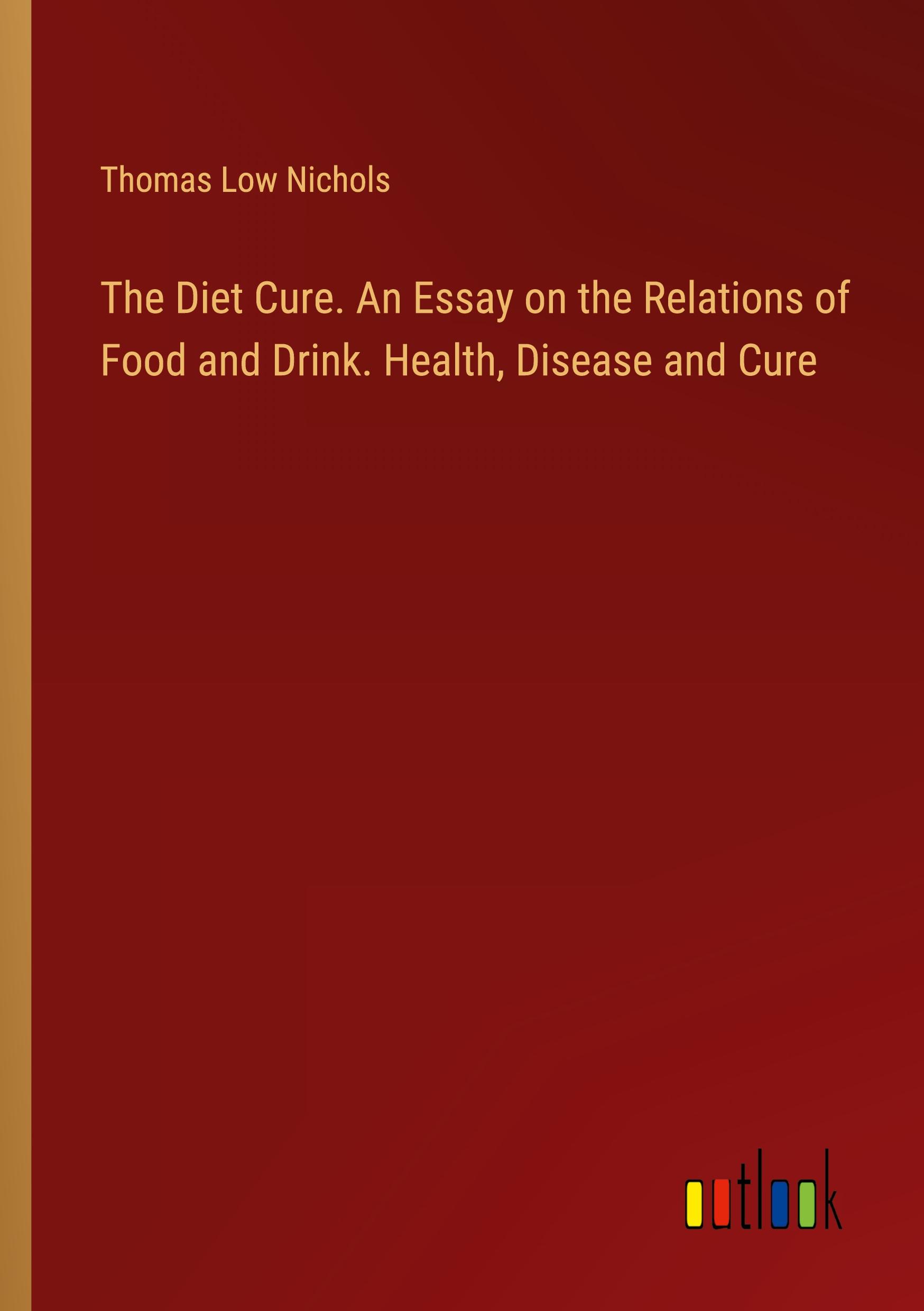 Vorderes Coverbild The Diet Cure. An Essay on the Relations of Food and Drink. Health, Disease and Cure