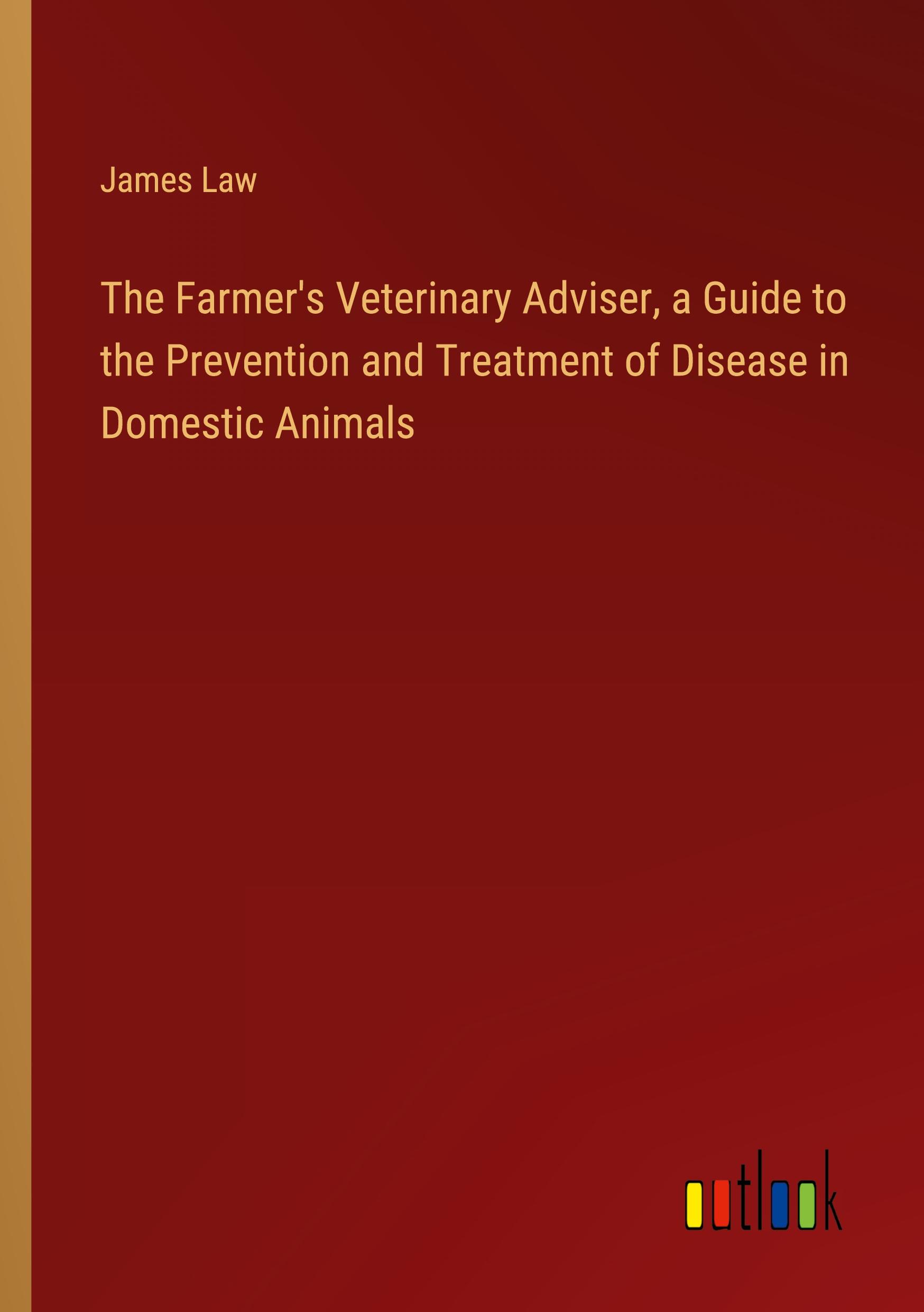 Vorderes Coverbild The Farmer's Veterinary Adviser, a Guide to the Prevention and Treatment of Disease in Domestic Animals