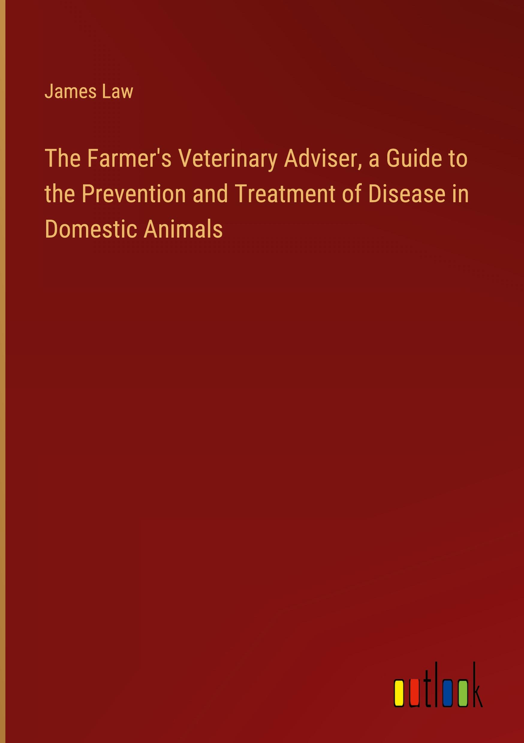 Vorderes Coverbild The Farmer's Veterinary Adviser, a Guide to the Prevention and Treatment of Disease in Domestic Animals