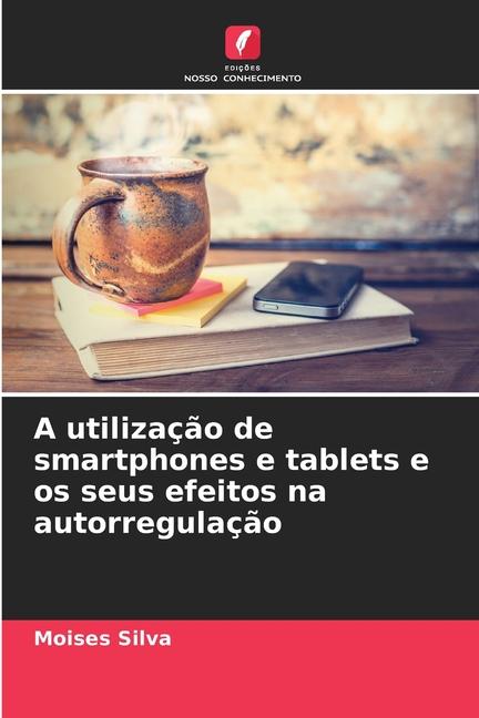 Vorderes Coverbild A utilização de smartphones e tablets e os seus efeitos na autorregulação