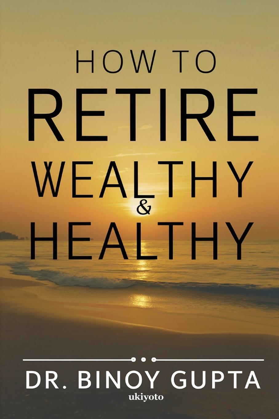 Vorderes Coverbild How to Retire Wealthy & Healthy