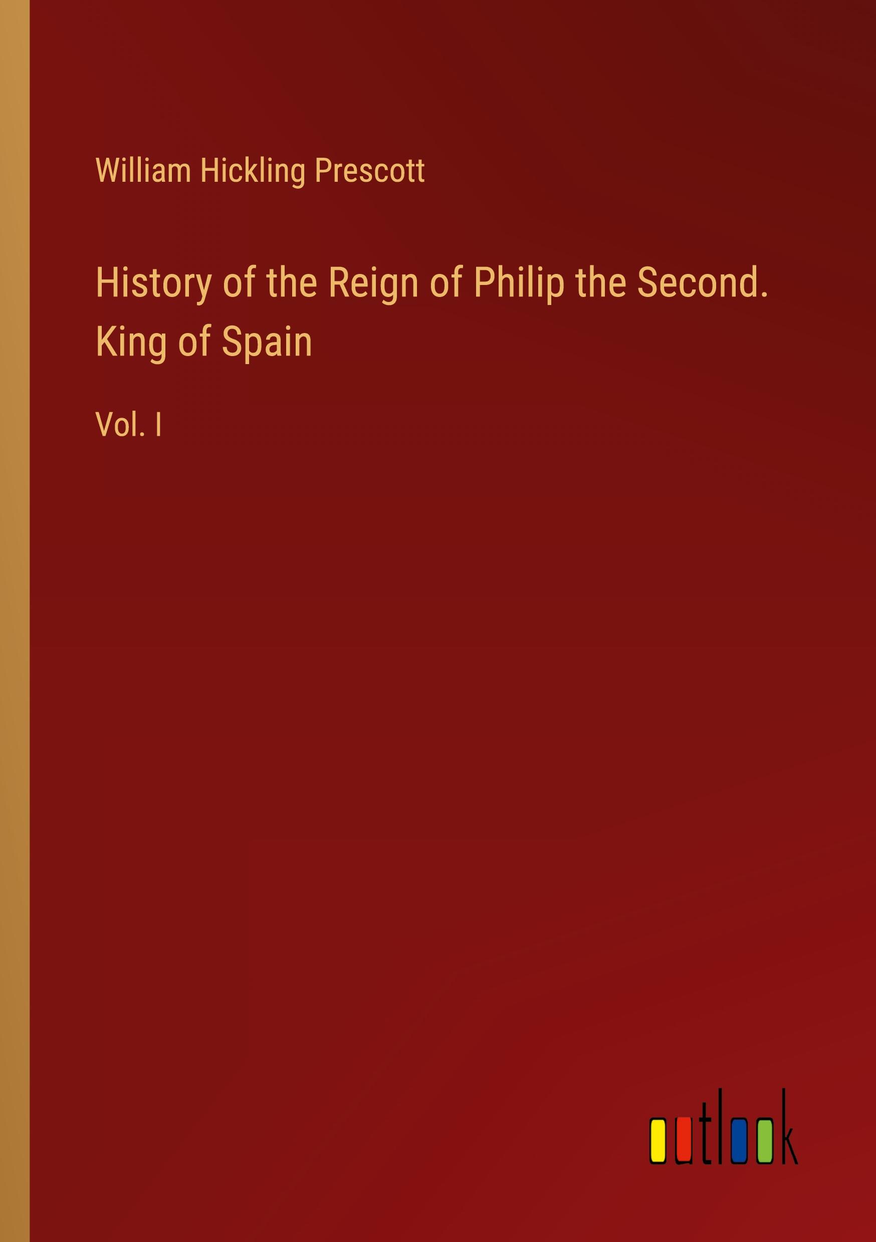 Vorderes Coverbild History of the Reign of Philip the Second. King of Spain