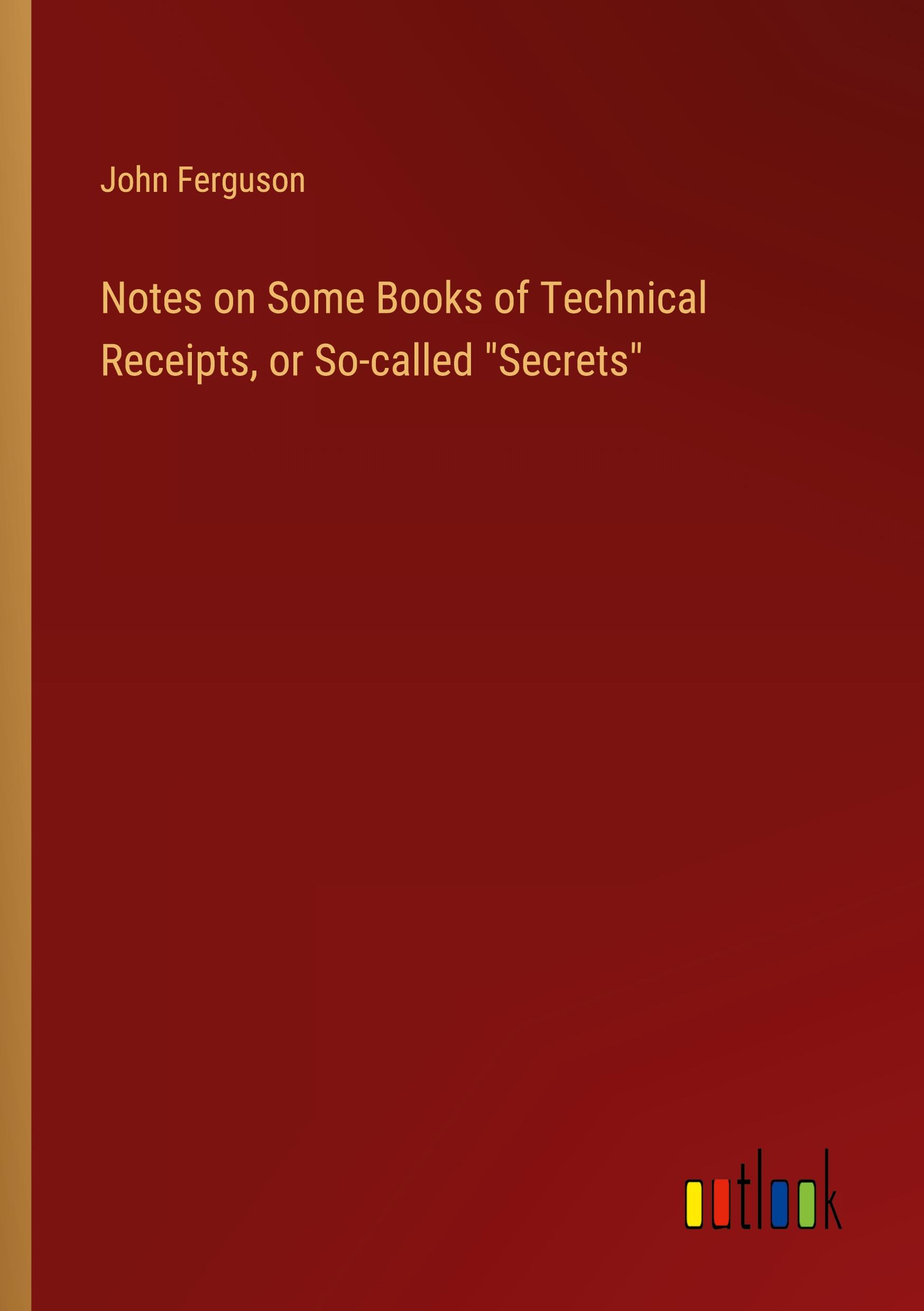Vorderes Coverbild Notes on Some Books of Technical Receipts, or So-called "Secrets"