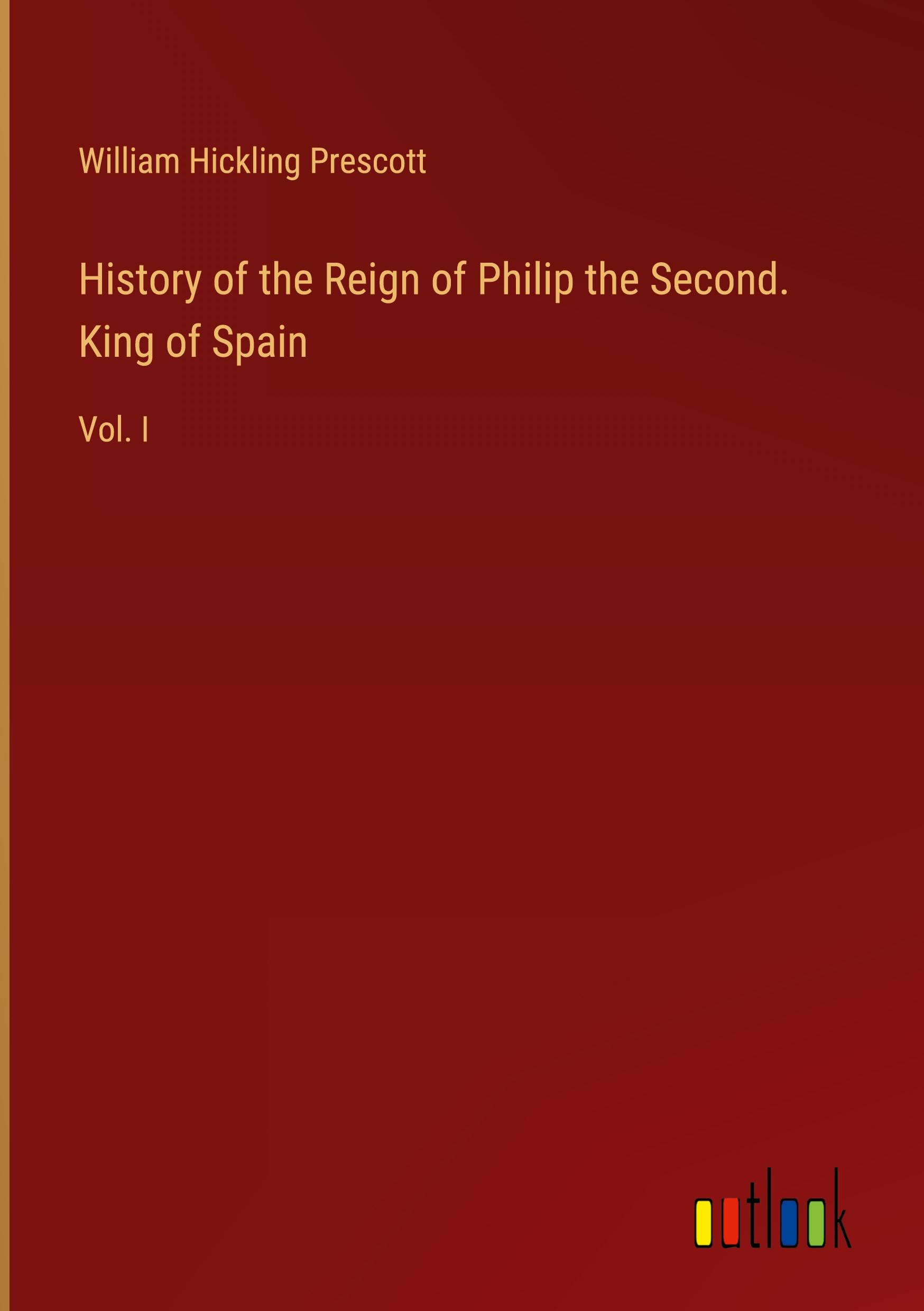 Vorderes Coverbild History of the Reign of Philip the Second. King of Spain