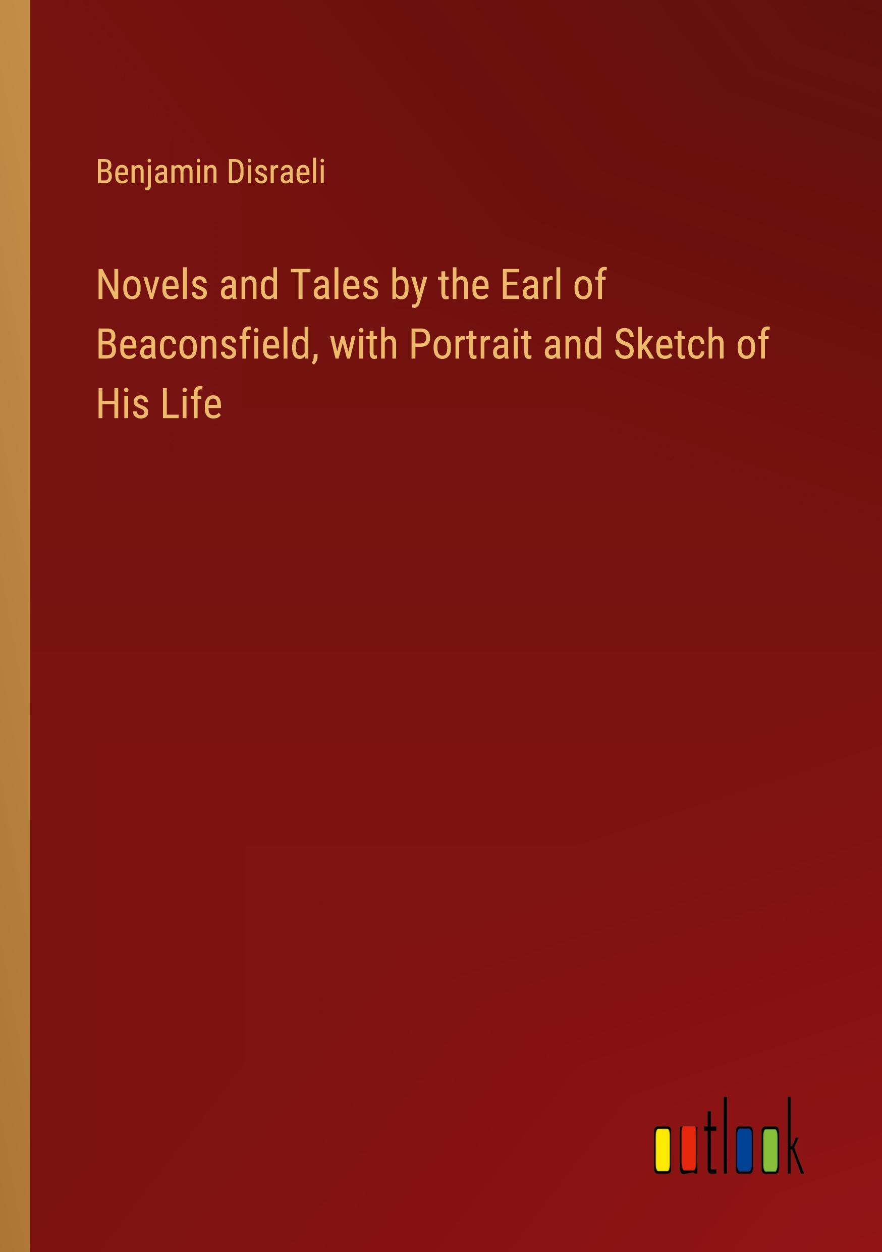 Vorderes Coverbild Novels and Tales by the Earl of Beaconsfield, with Portrait and Sketch of His Life