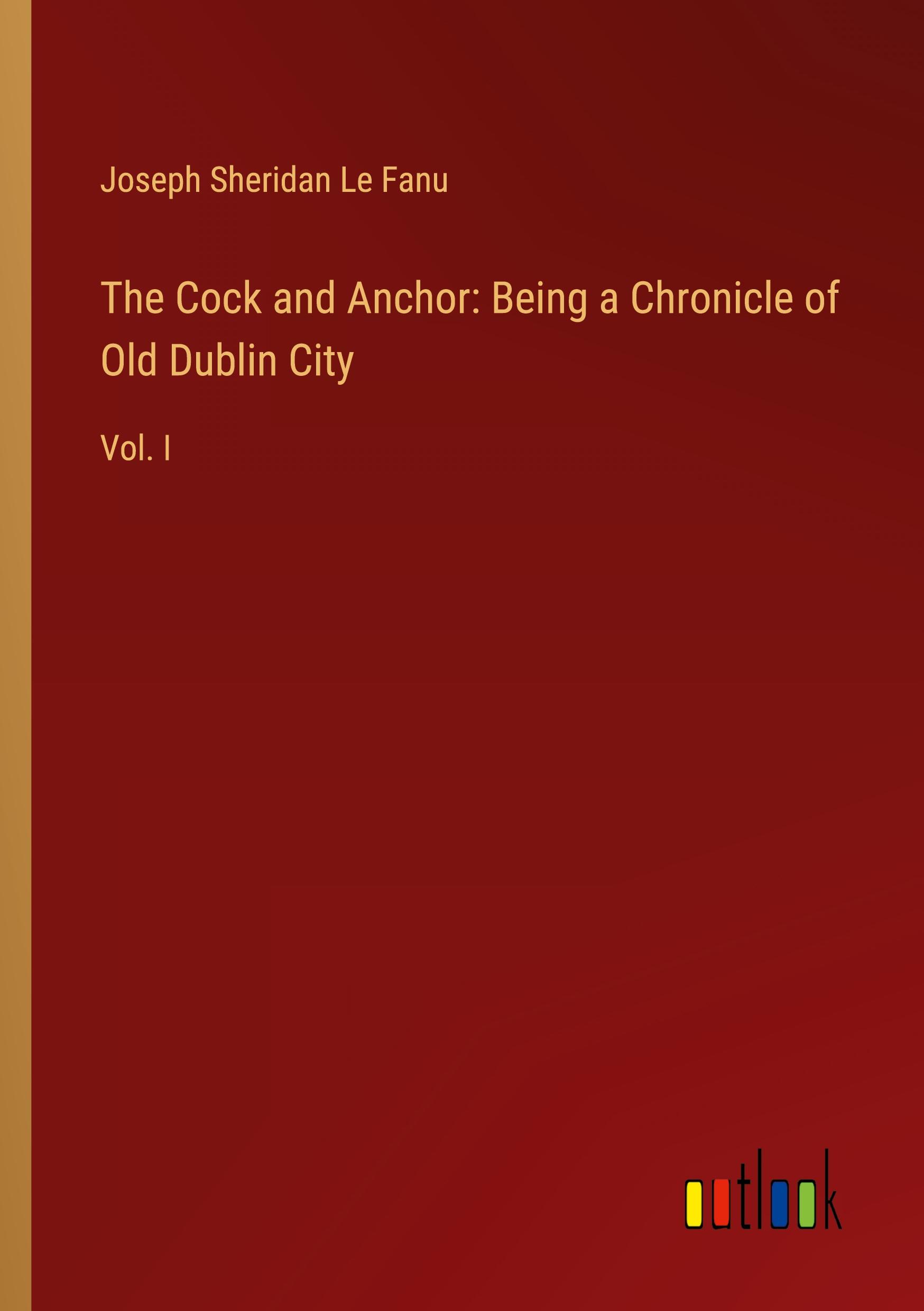 Vorderes Coverbild The Cock and Anchor: Being a Chronicle of Old Dublin City