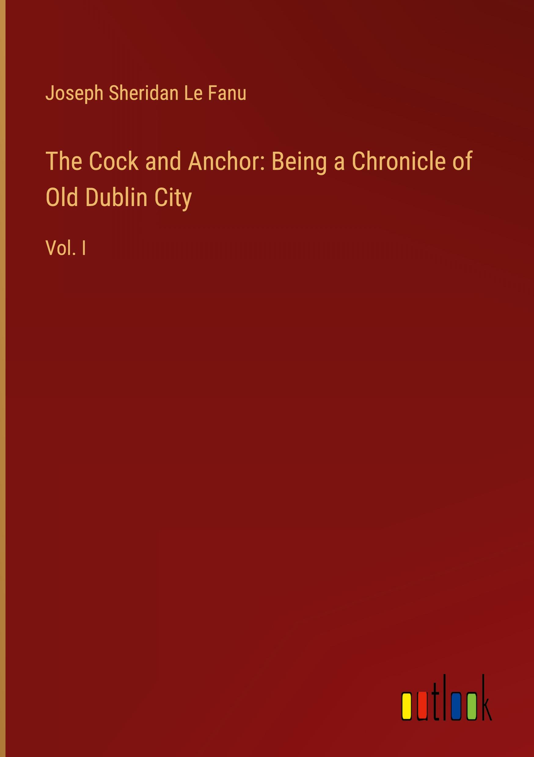 Vorderes Coverbild The Cock and Anchor: Being a Chronicle of Old Dublin City